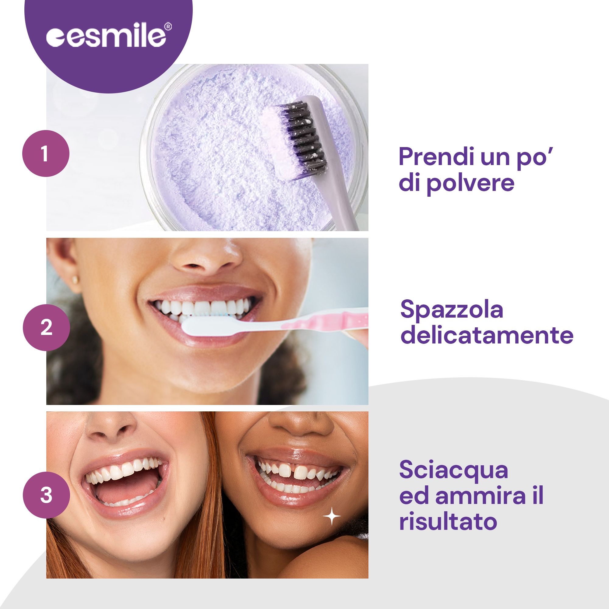 Tre passaggi: prelevare la polvere, lavarsi i denti, mostrare il risultato. Logo esmile. Prodotto in polvere viola e spazzolino.