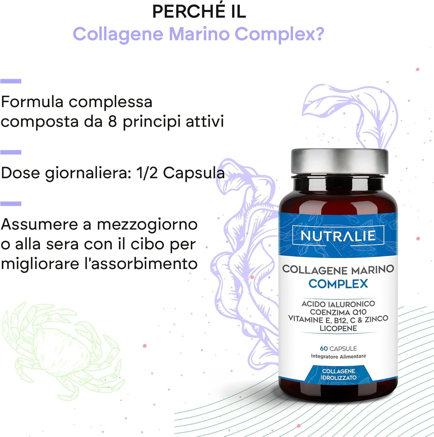 Flacone Nutralie Marine Collagen Complex. Testo: Perché Marine Collagen Complex? 8 principi attivi. Dosaggio: 1/2 capsula.