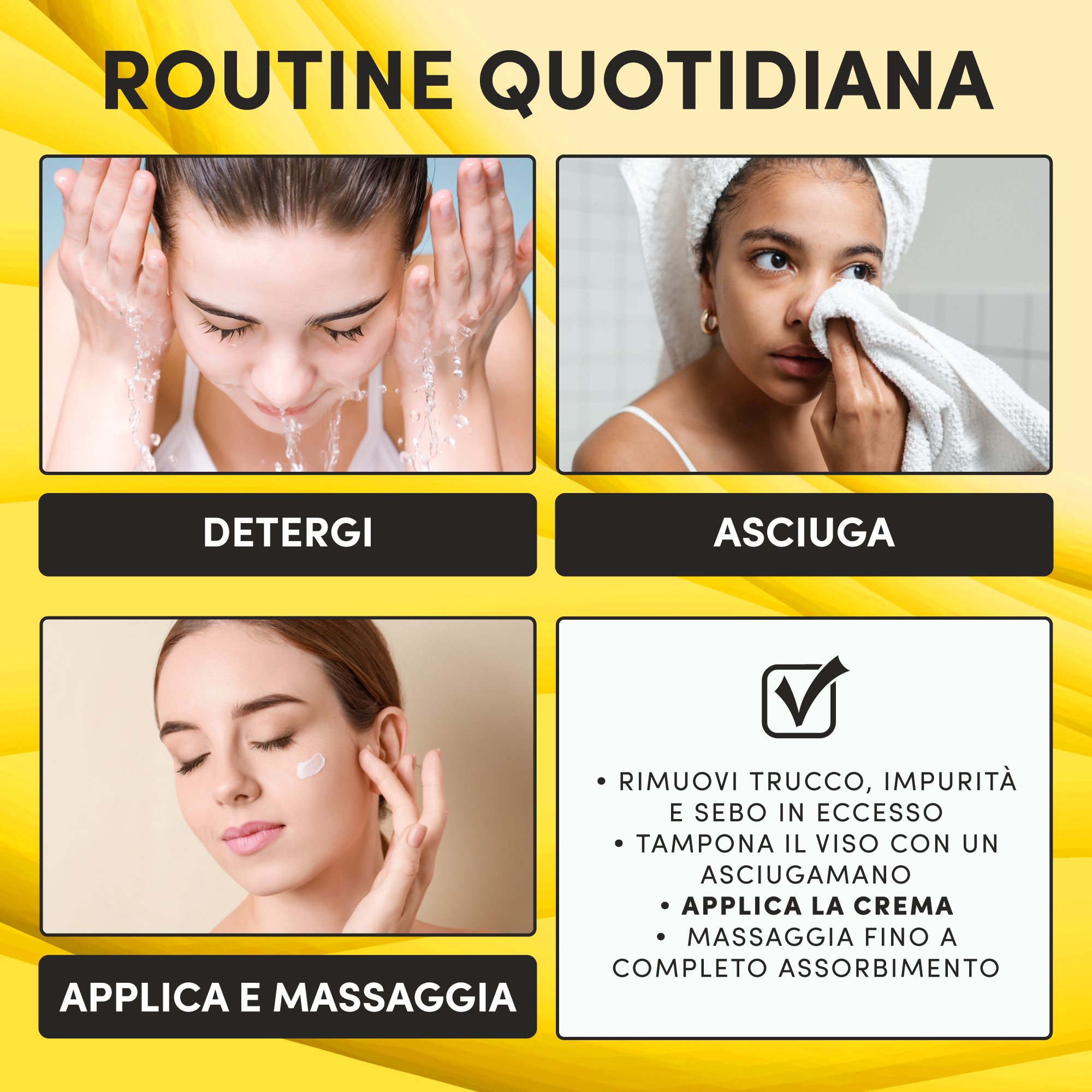 Routine: Detergere, asciugare, applicare e massaggiare la crema. Testo: Rimuovi trucco, impurità. Applica la crema.