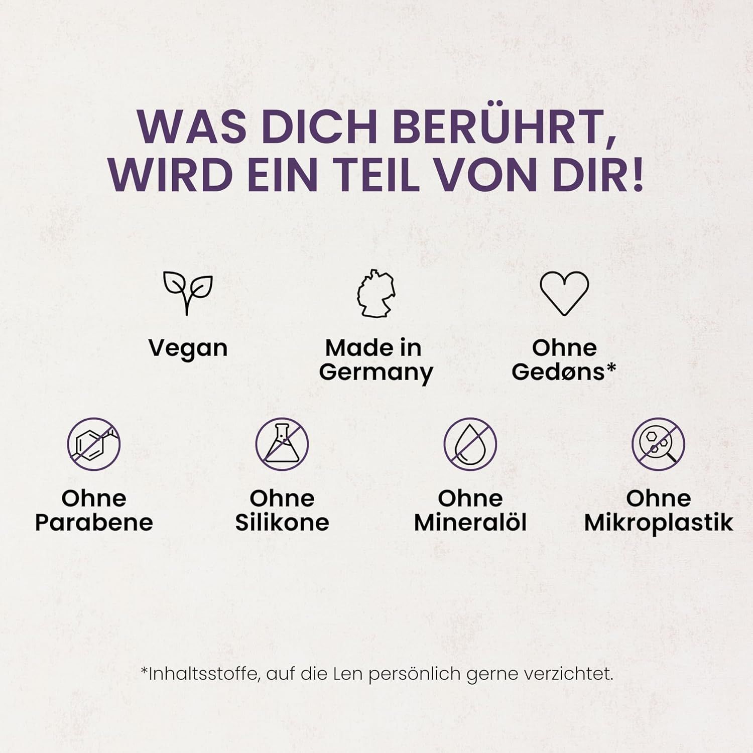 Testo: Ciò che ti tocca diventa parte di te! Vegano, Made in Germany, Senza Gedøns, Parabeni, Siliconi, Olio minerale, Microplastiche.