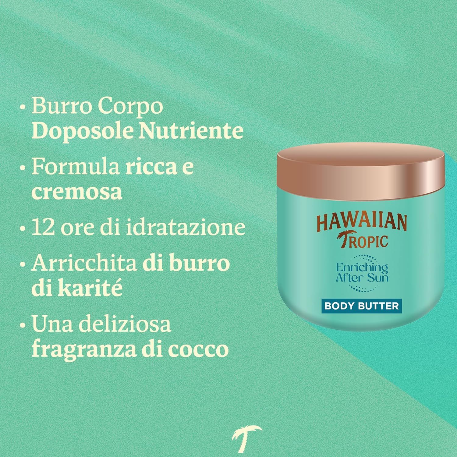 Vasetto turchese con coperchio dorato. Scritta: Hawaiian Tropic, Enriching After Sun, Body Butter. Testo: Burro Corpo.