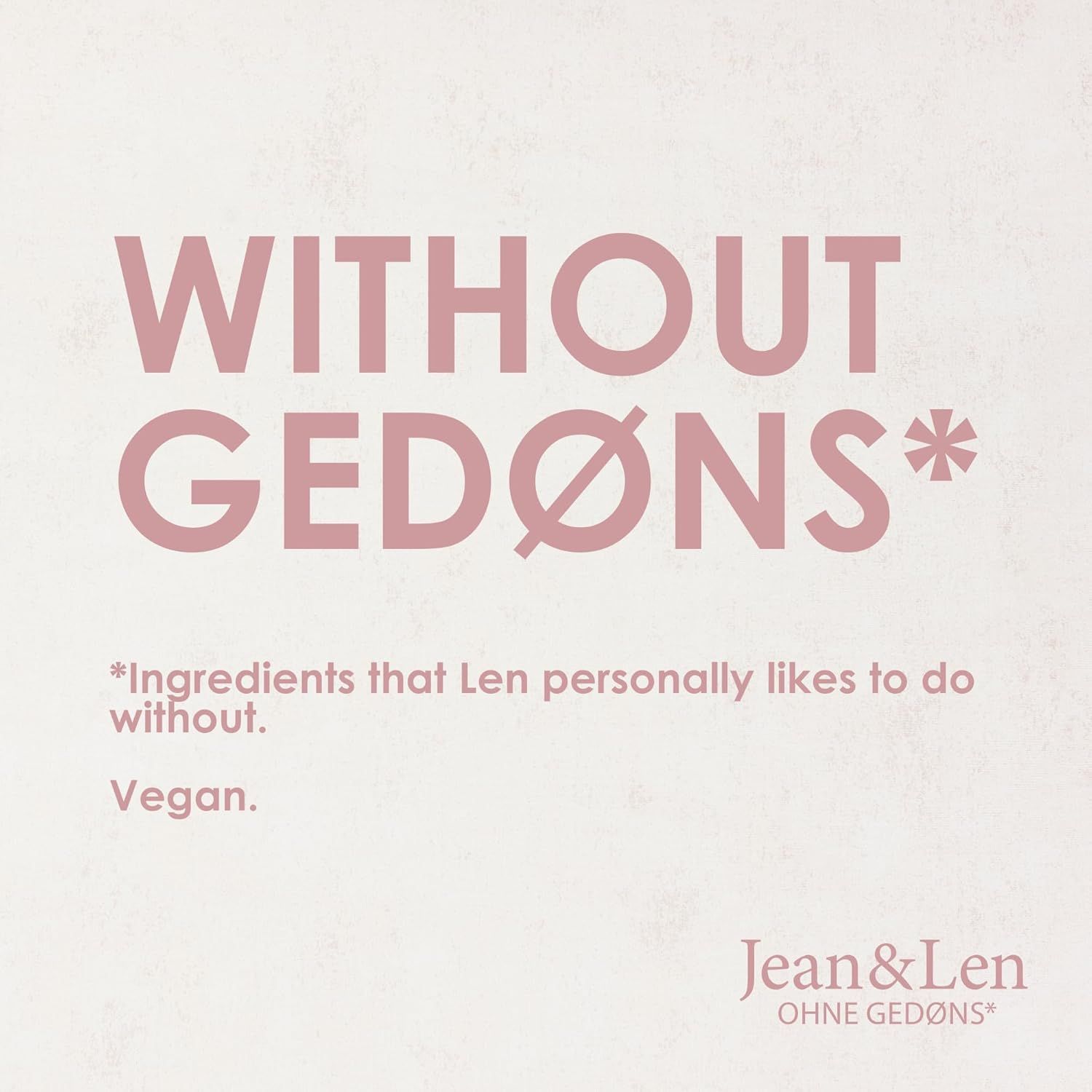 Testo: WITHOUT GEDØNS*. Vegan. Logo Jean & Len.
