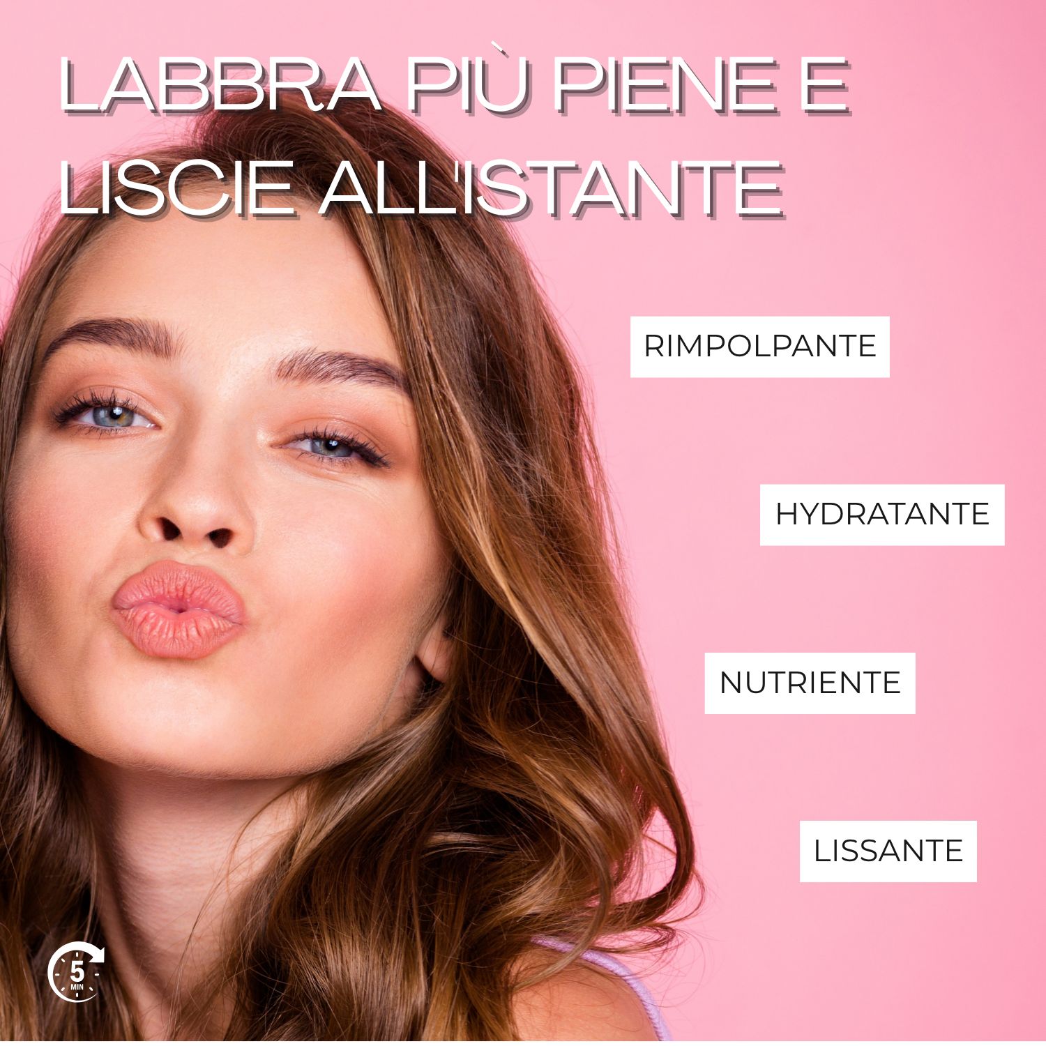 Testo: LABBRA PIÙ PIENE E LISCIE ALLISTANTE. Donna con labbra. Testo: RIMPONANTE, IDRATANTE, NUTRIENTE, LISSANTE.