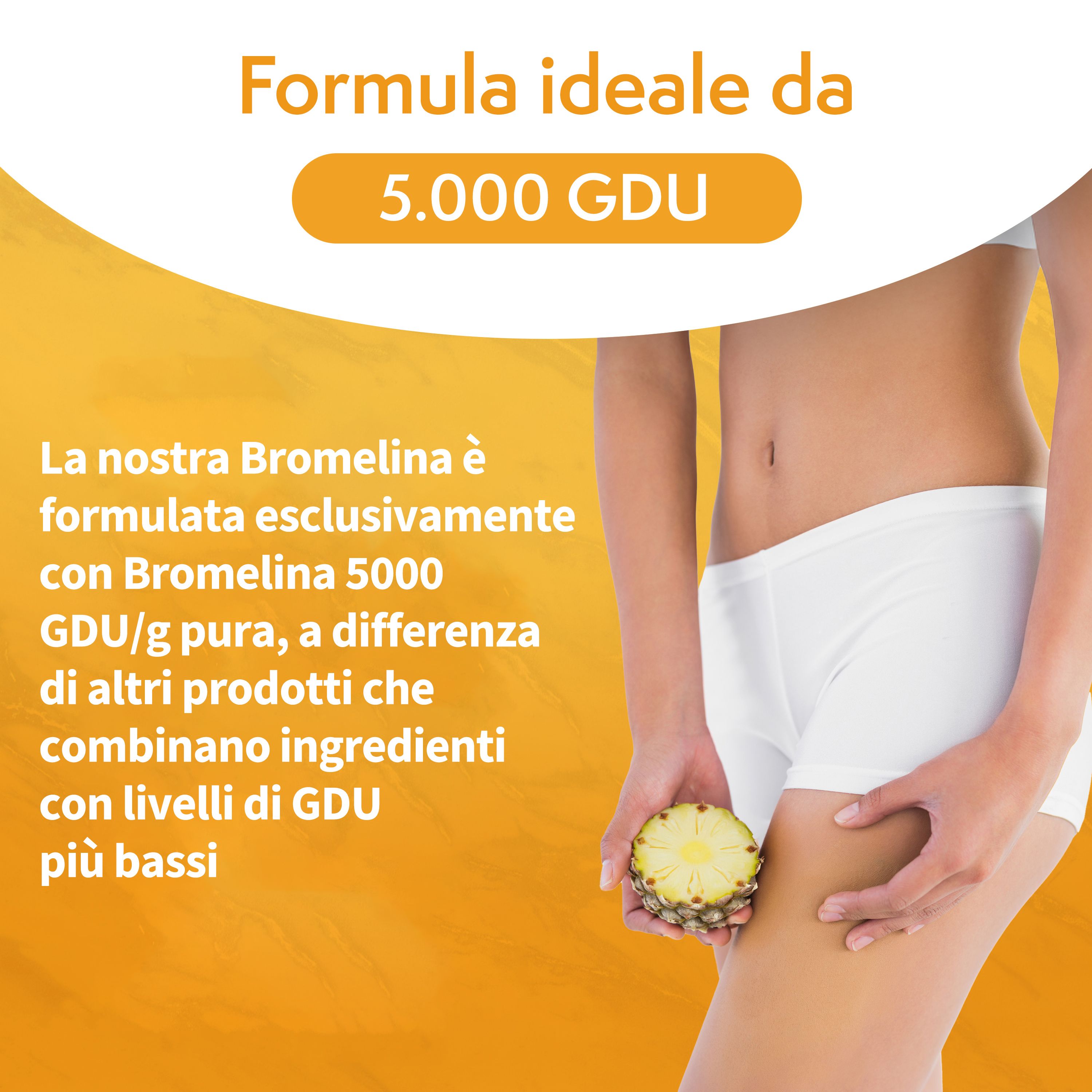 Donna in biancheria intima bianca. Testo: 5.000 GDU. Metà ananas. Testo: Bromelina 5000 GDU/g.