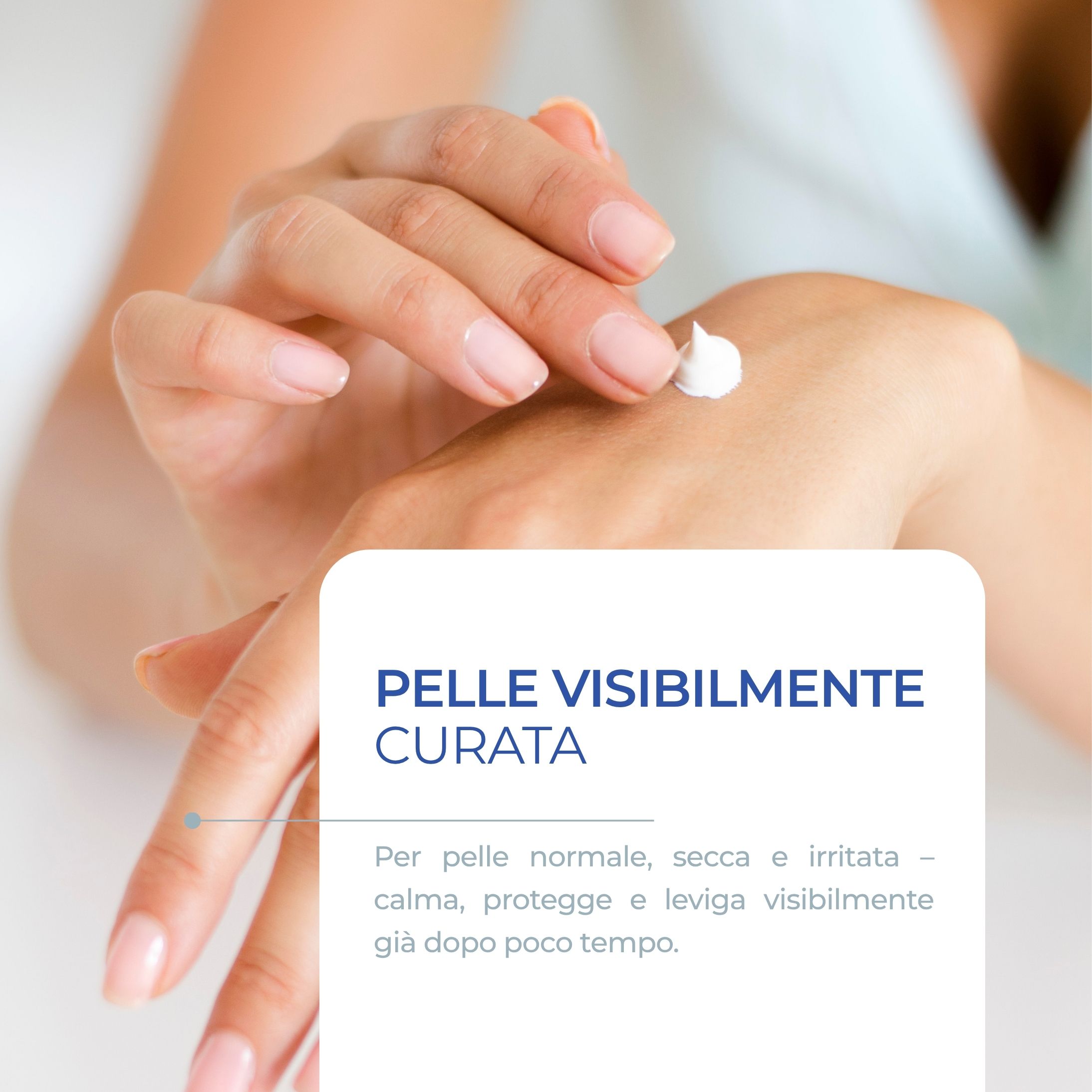 Mano con crema. Testo: Pelle visibilmente curata. Testo su calma, protezione e levigatura.