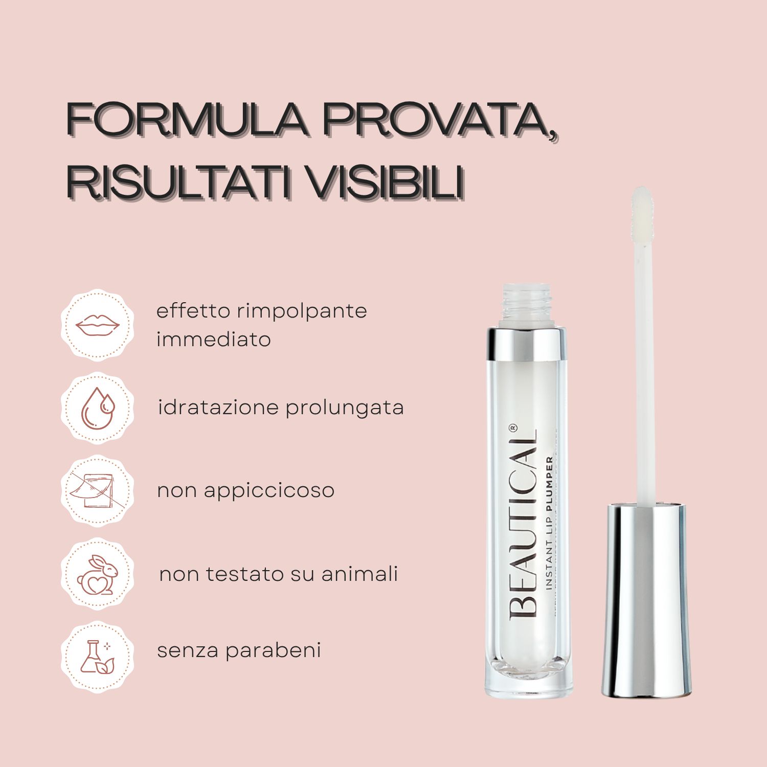Testo: FORMULA PROVATA, RISULTATI VISIBILI. Prodotto con applicatore. Simboli. Testo: non appiccicoso, senza parabeni.