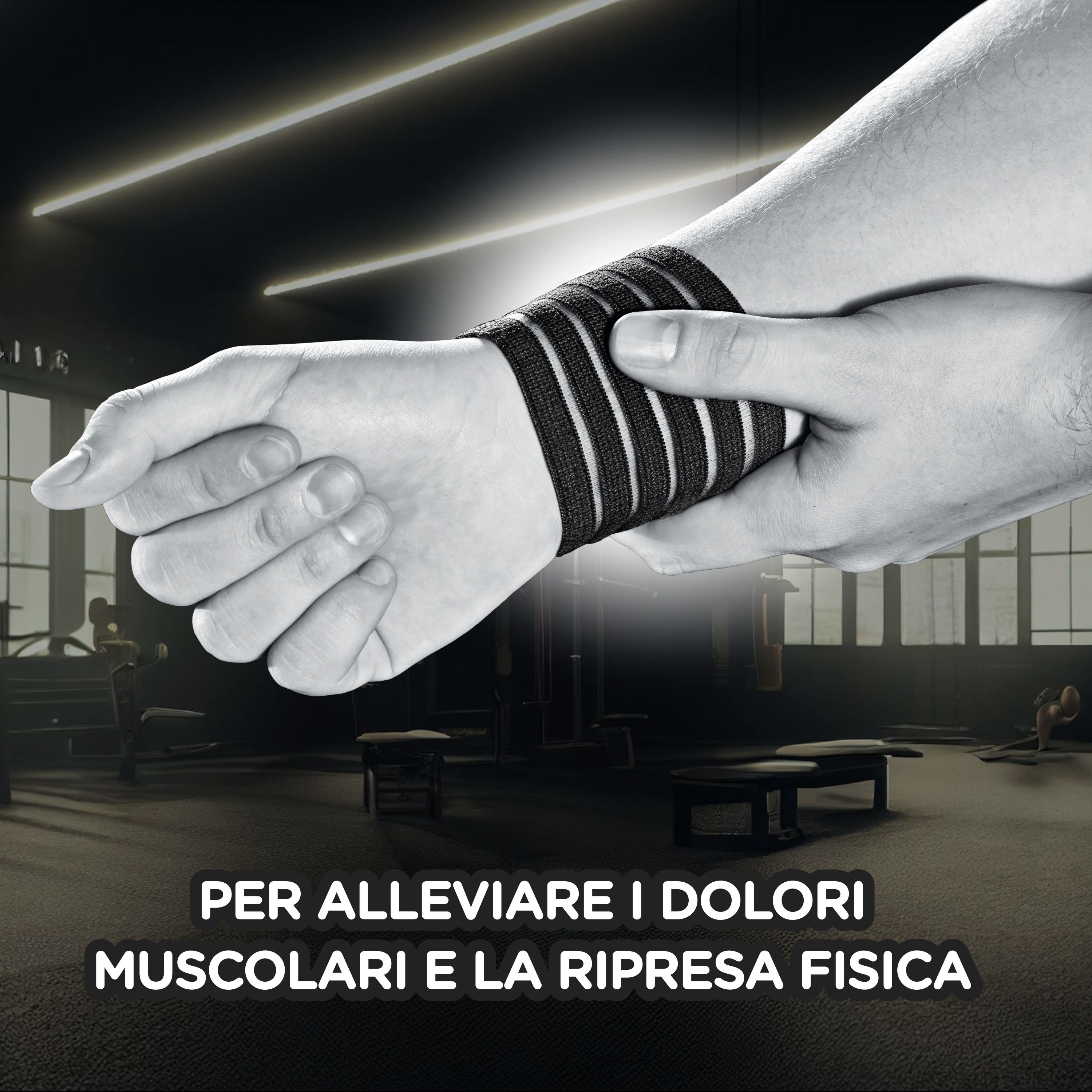 Persona con bendaggio nero al polso. Testo: 'PER ALLEVIARE I DOLORI MUSCOLARI E LA RIPRESA FISICA'. Sfondo: palestra.