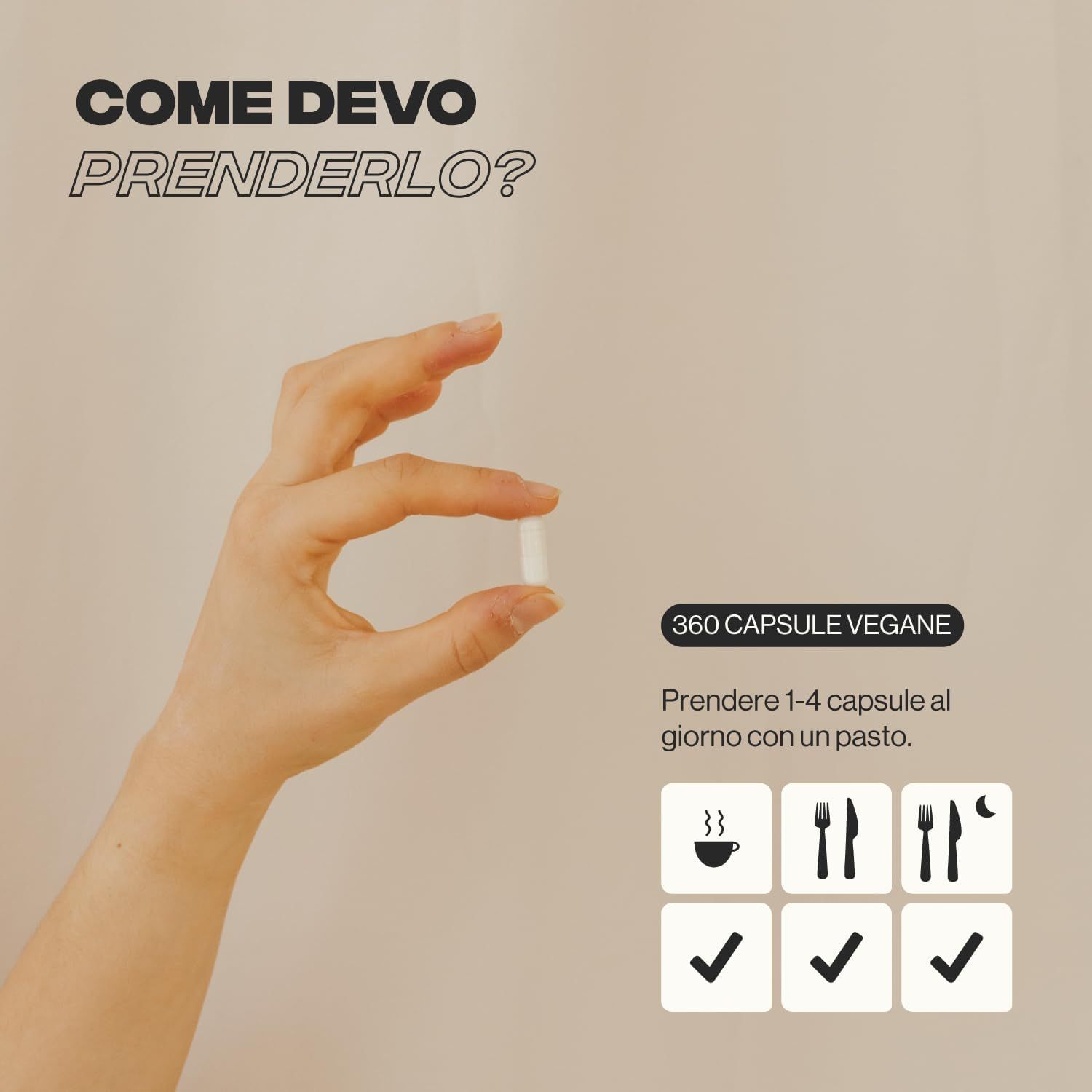 Mano che tiene una capsula. Testo: 360 capsule vegane. Assunzione: 1-4 capsule al giorno con un pasto.