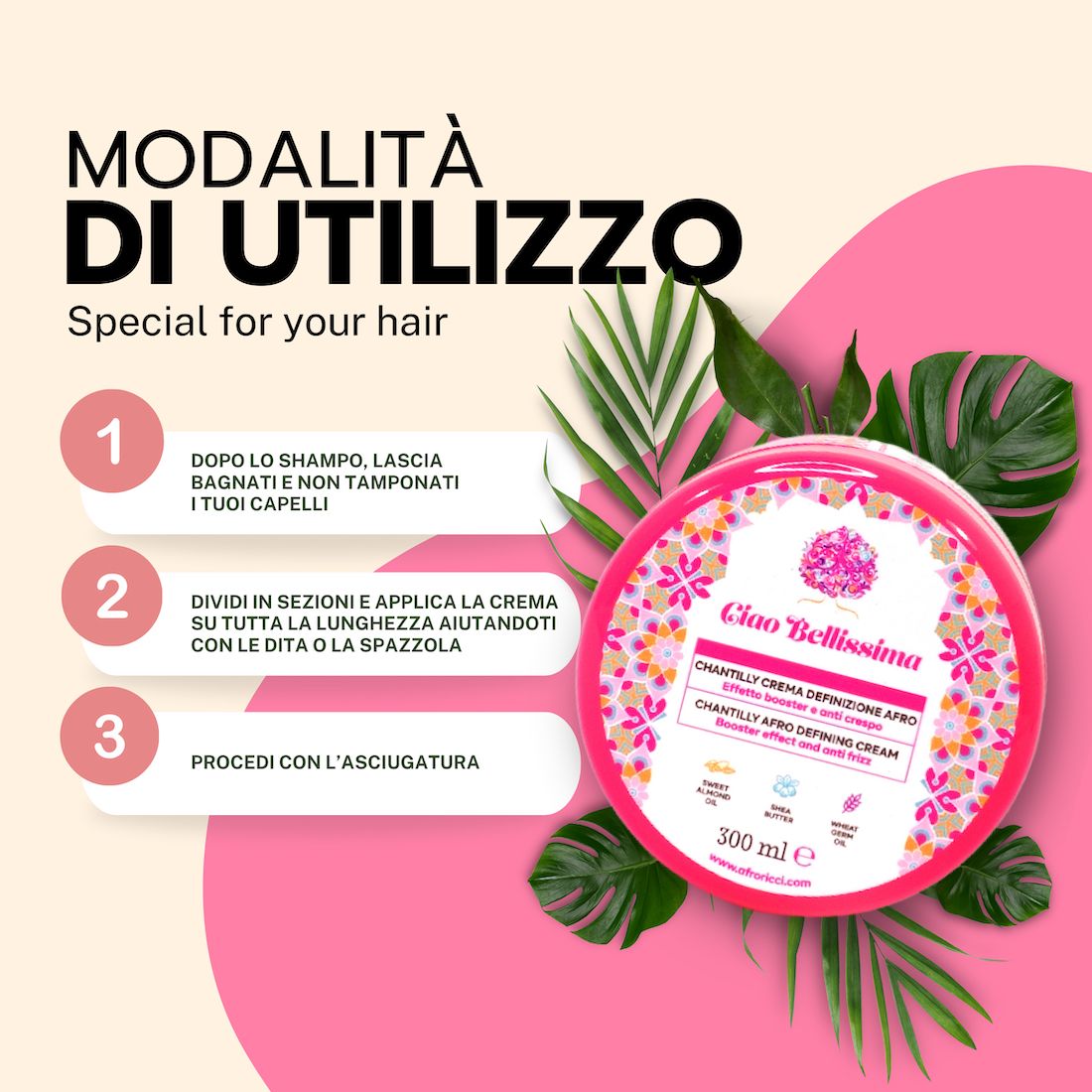 Sfondo rosa con istruzioni per l'uso. Scritta: Modalità di utilizzo. Barattolo: Ciao Bellissima, 300 ml. Illustrato: foglie.