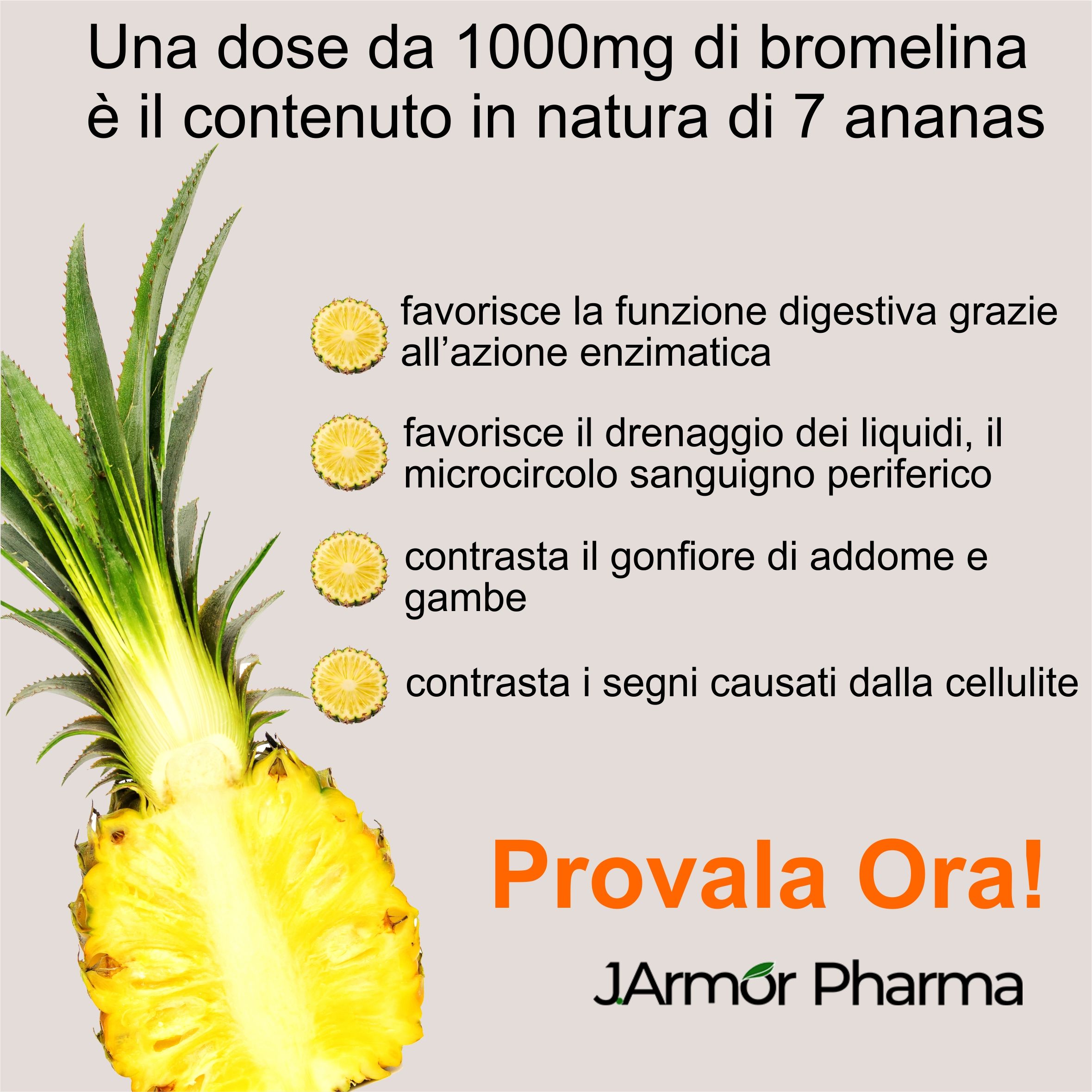 Fetta di ananas con testo. Testo: 1000mg Bromelina, favorisce la digestione, drenaggio, riduce i gonfiori, cellulite. JArmor Pharma.