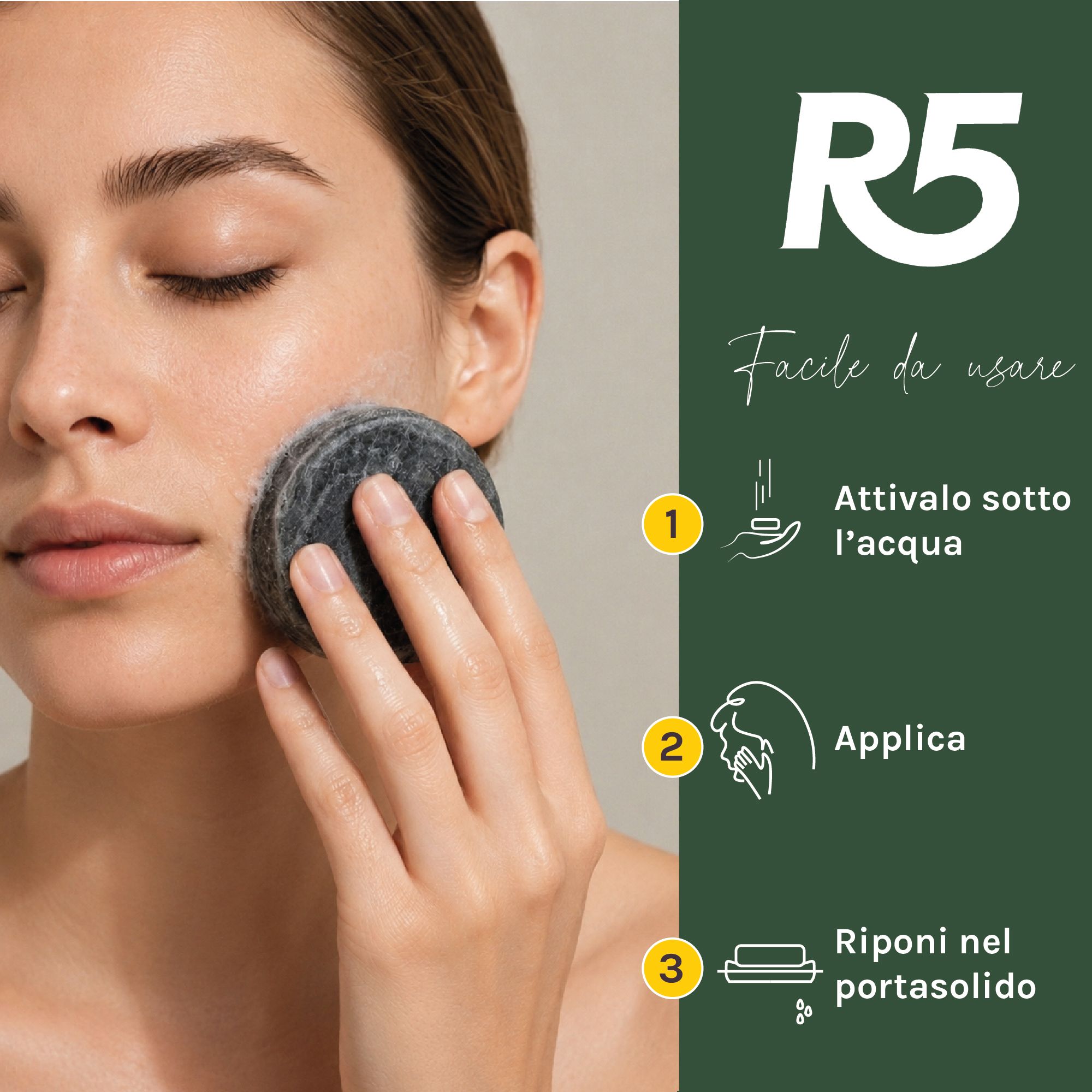 Donna deterge il viso con il detergente solido R5. Facile da usare in 3 passaggi: attivare, applicare, riporre.