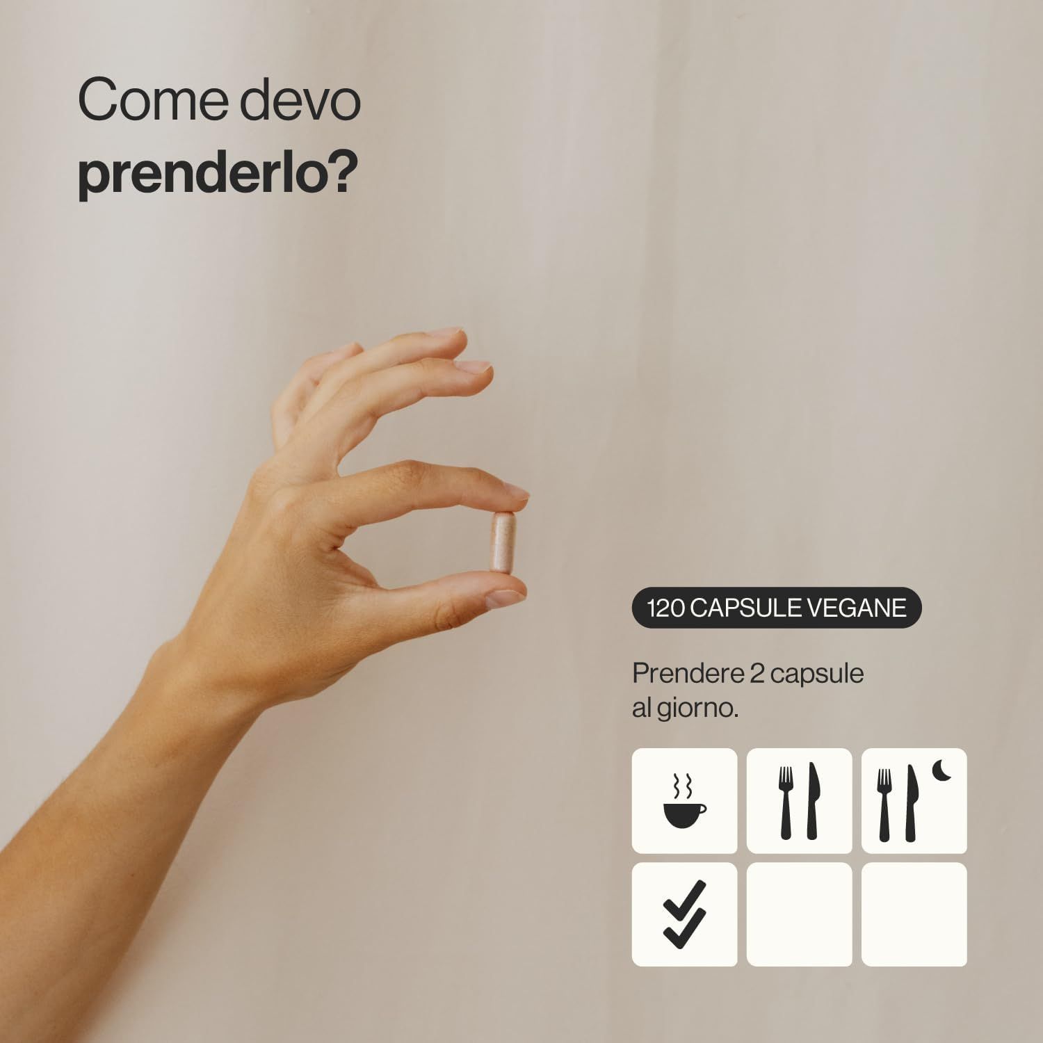 Mano che tiene una capsula. Testo: "120 capsule vegane". Raccomandazioni d'uso con simboli: 2 capsule al giorno.