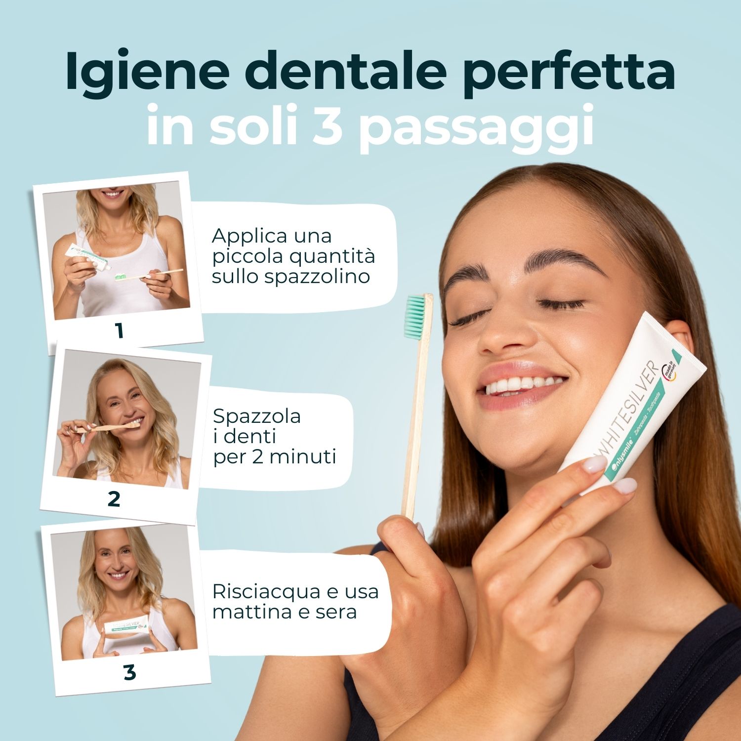Donna con spazzolino e tubetto di dentifricio. Dentifricio WhiterSilver. 3 passaggi: applicare, spazzolare, risciacquare. Testo: Igiene dentale perfetta.
