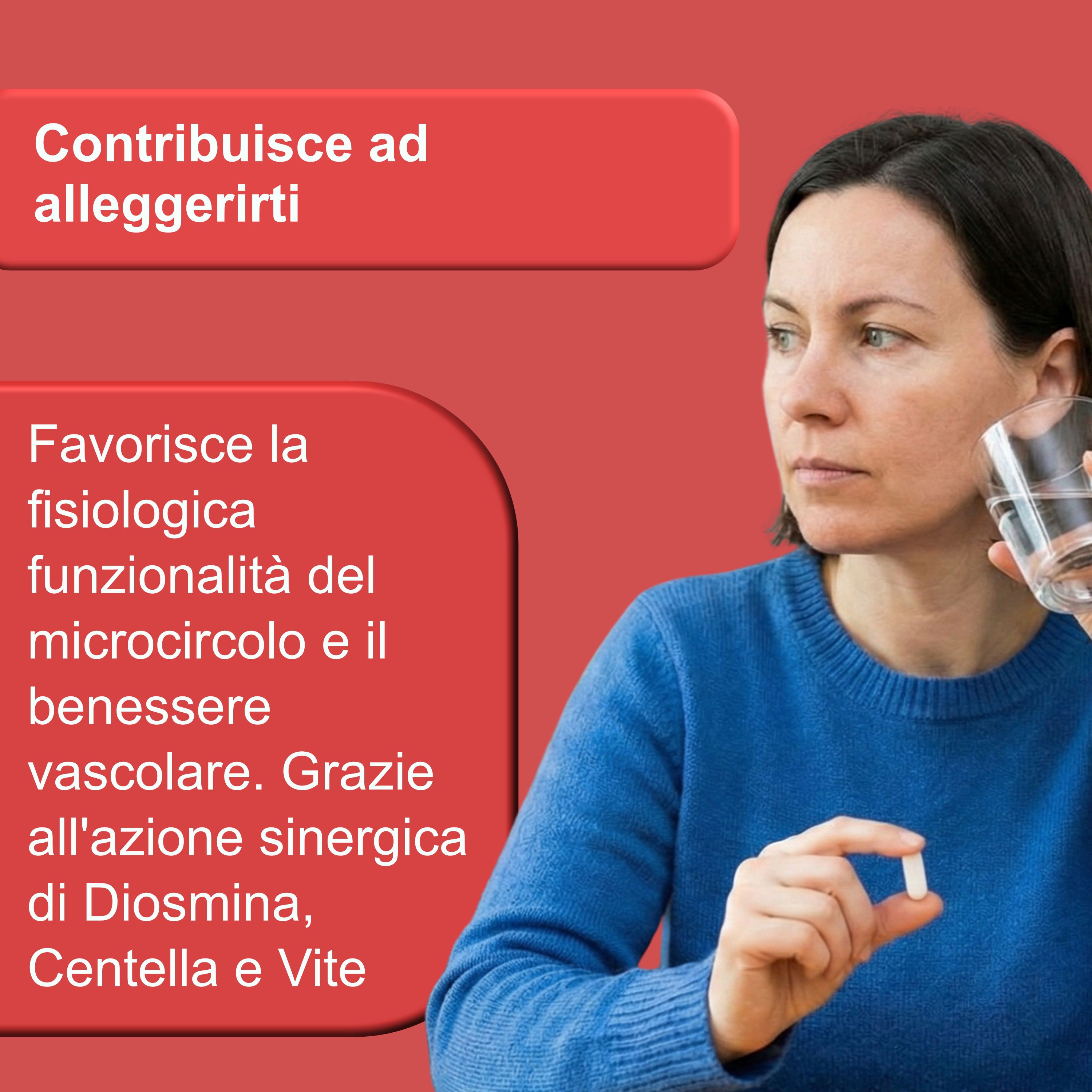 Donna con bicchiere e compressa. Testo: Contribuisce ad alleggerirti. Favorisce la funzionalità del microcircolo. Ingredienti.