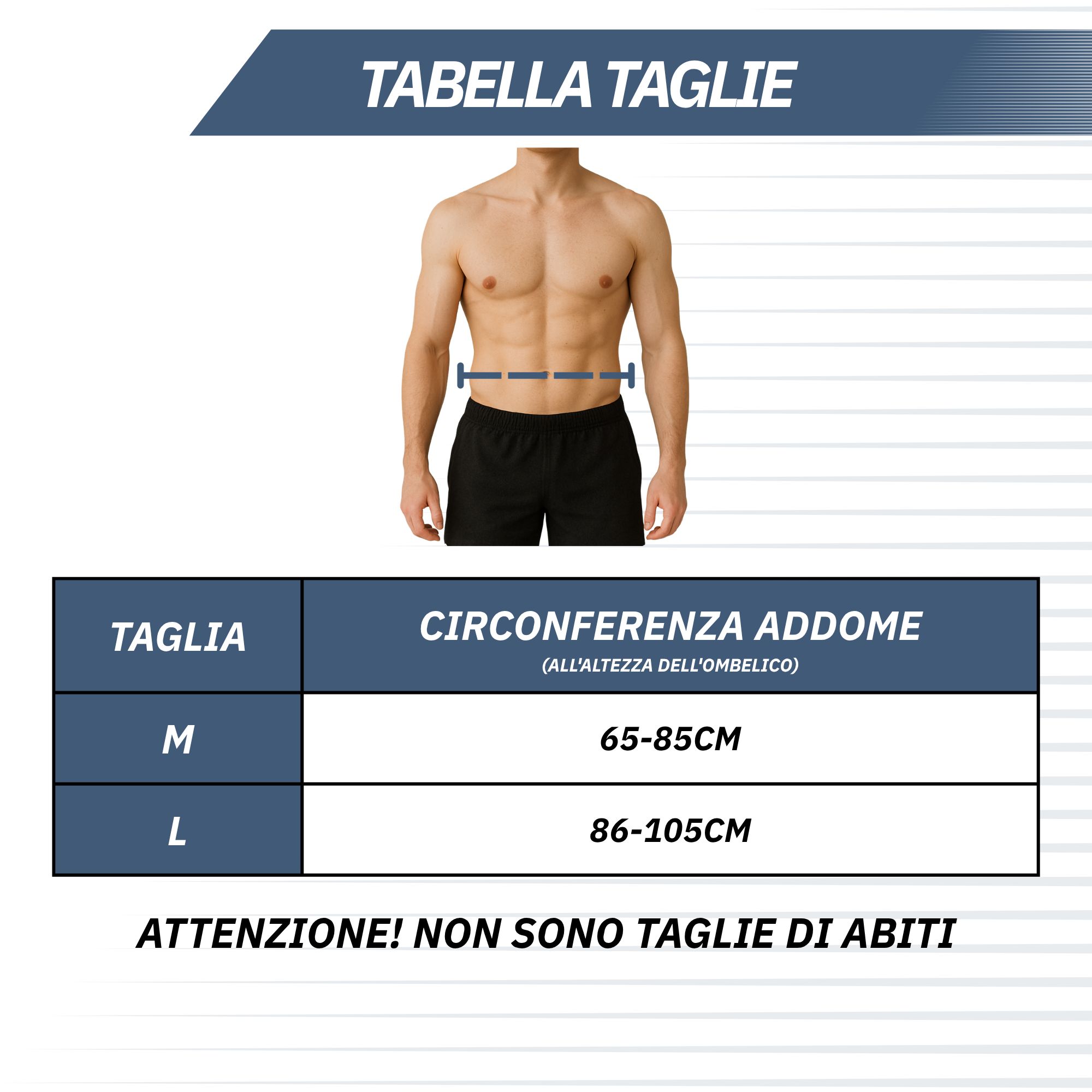 Tabella taglie per cintura addominale: circonferenza addome M (65-85cm), L (86-105cm). Non taglie di abiti.