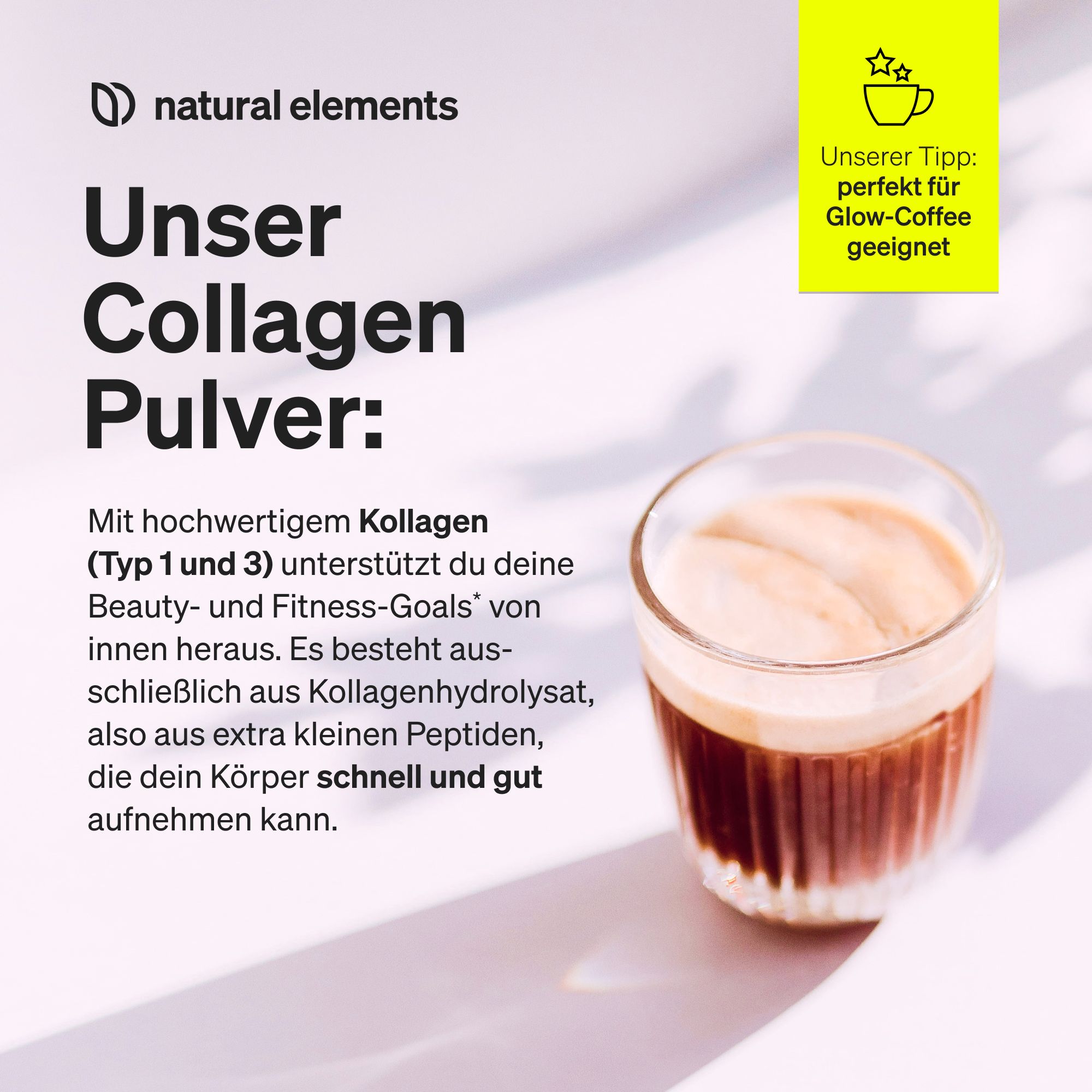 Bicchiere di caffè con schiuma di latte. Testo: La nostra polvere di collagene. Logo natural elements. Icona gialla: consiglio caffè.