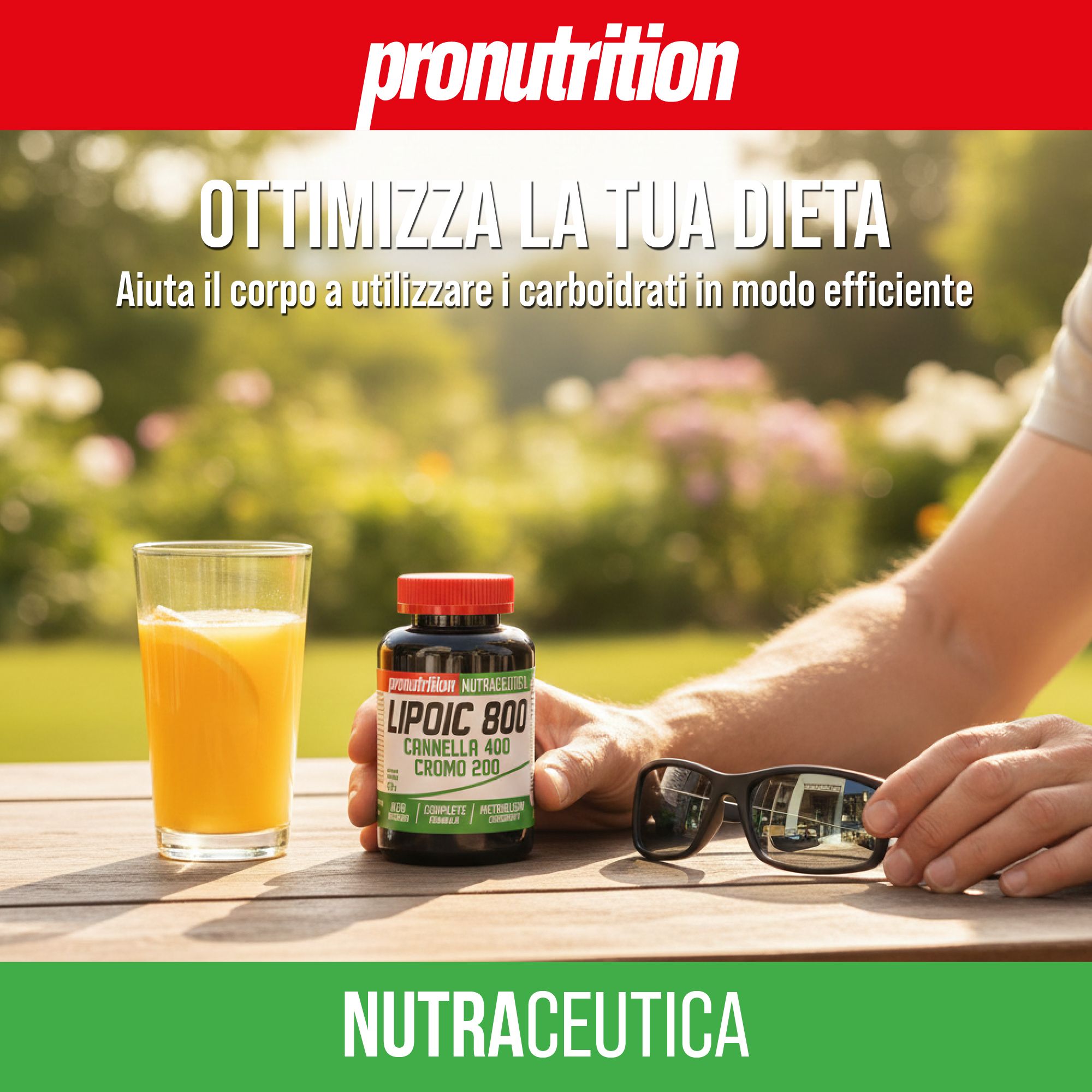 Flacone marrone, tappo rosso. Scritta: LIPOIC 800, Cannella 400, Cromo 200. Bicchiere di succo d'arancia, occhiali da sole. Scritta: Nutraceutica. Ottimizza la dieta.