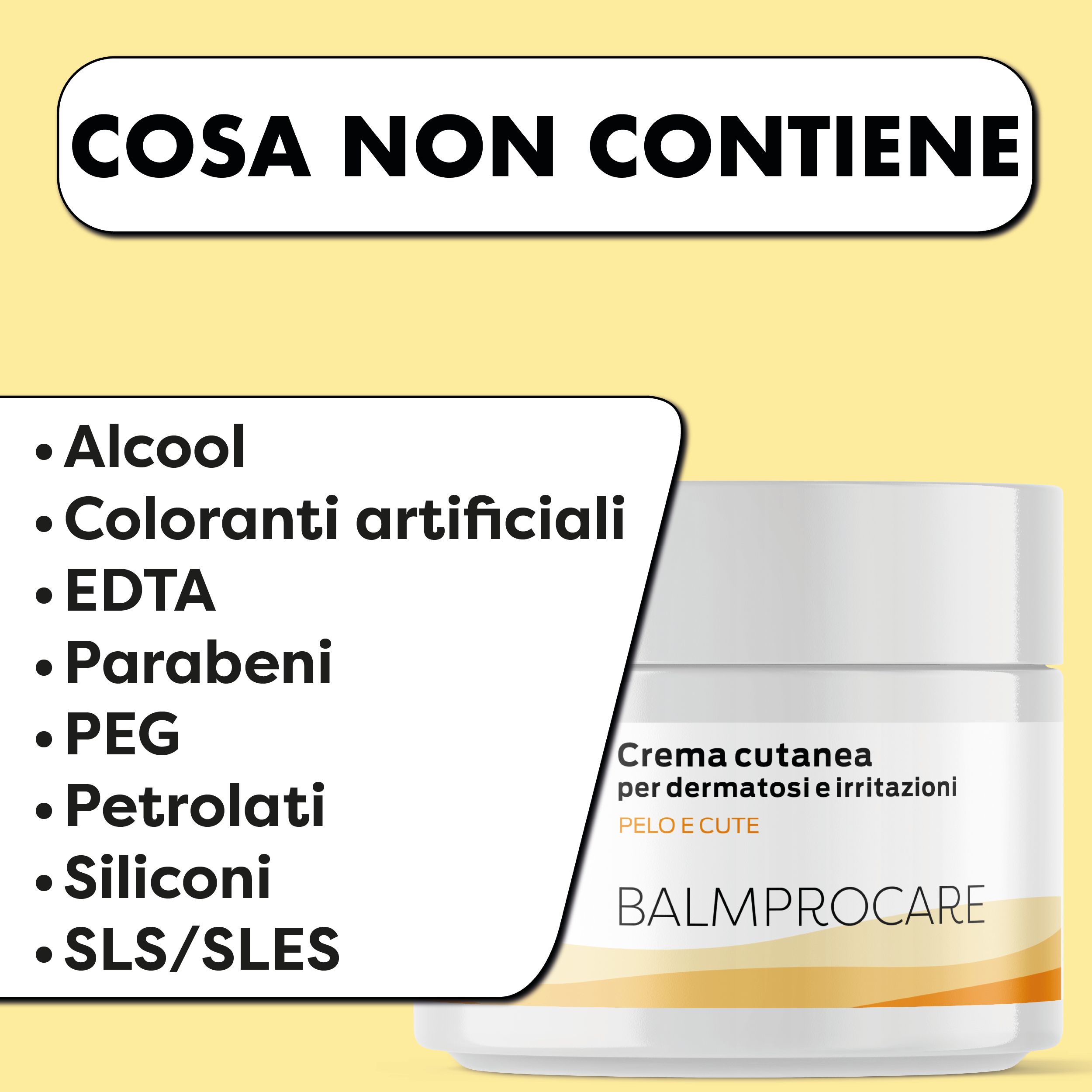 Vaso di crema BALMPROCARE, testo: Crema cutanea per dermatosie irritazioni, Pelo e Cute. Testo: Cosa non contiene: Alcool, coloranti, EDTA, parabeni, PEG, Petrolati, Siliconi, SLS/SLES.