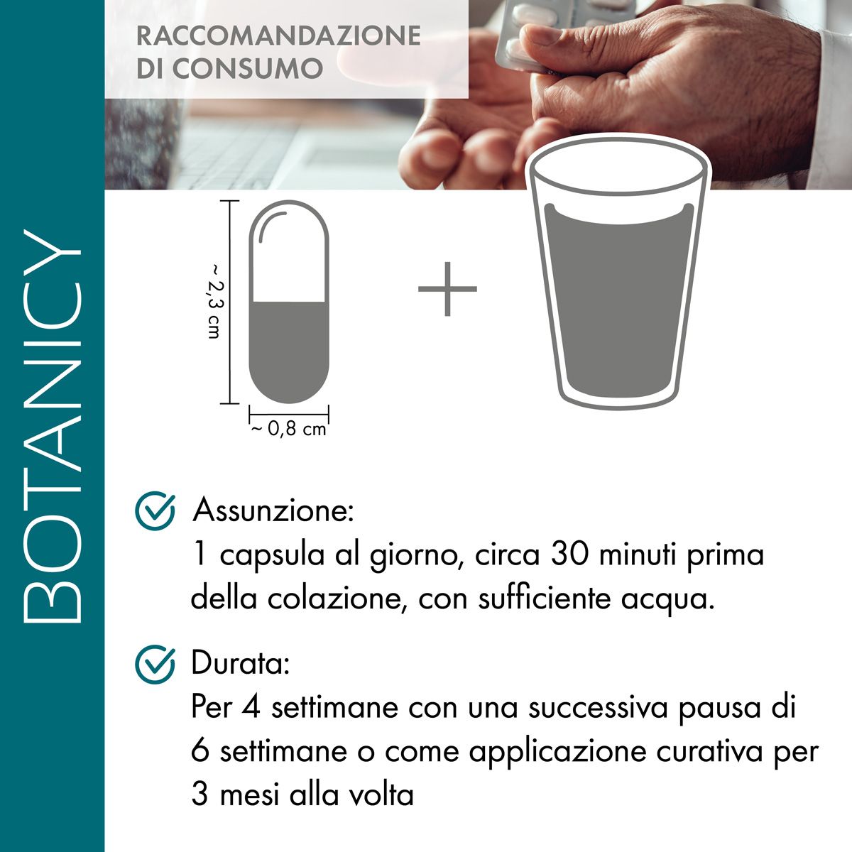 Raccomandazione: 1 capsula al giorno, 30 minuti prima della colazione, con acqua. Assunzione per 4 settimane, poi pausa o 3 mesi.