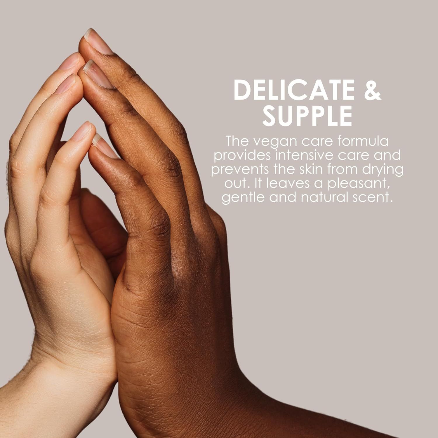 Mani che si toccano. Testo: DELICATE & SUPPLE. Vegan.