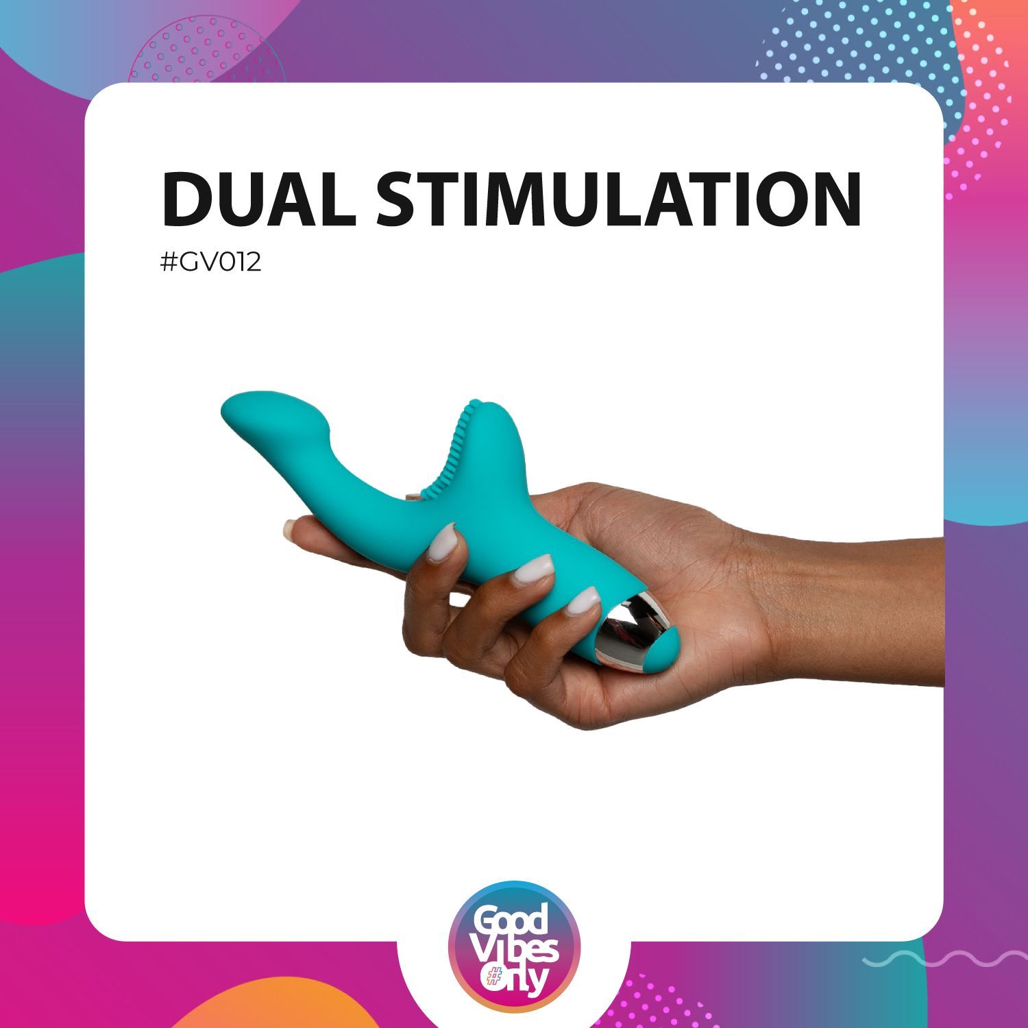 Vibratore turchese tenuto in mano. Testo: "DUAL STIMULATION". Logo "Good Vibes Only".