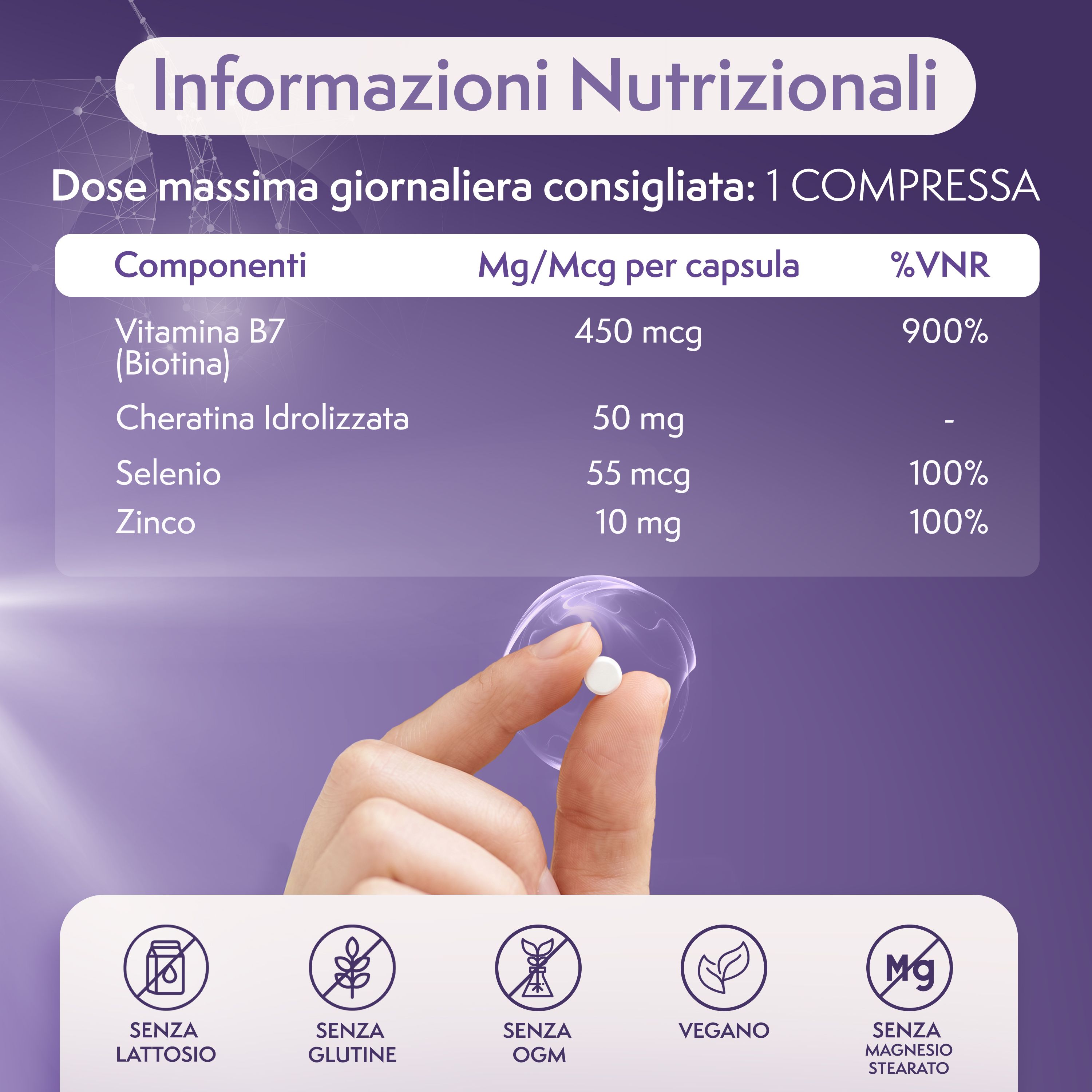 Informazioni nutrizionali: Vitamina B7 (Biotina), Cheratina, Selenio, Zinco. Senza lattosio, glutine, OGM, vegano, magnesio stearato.