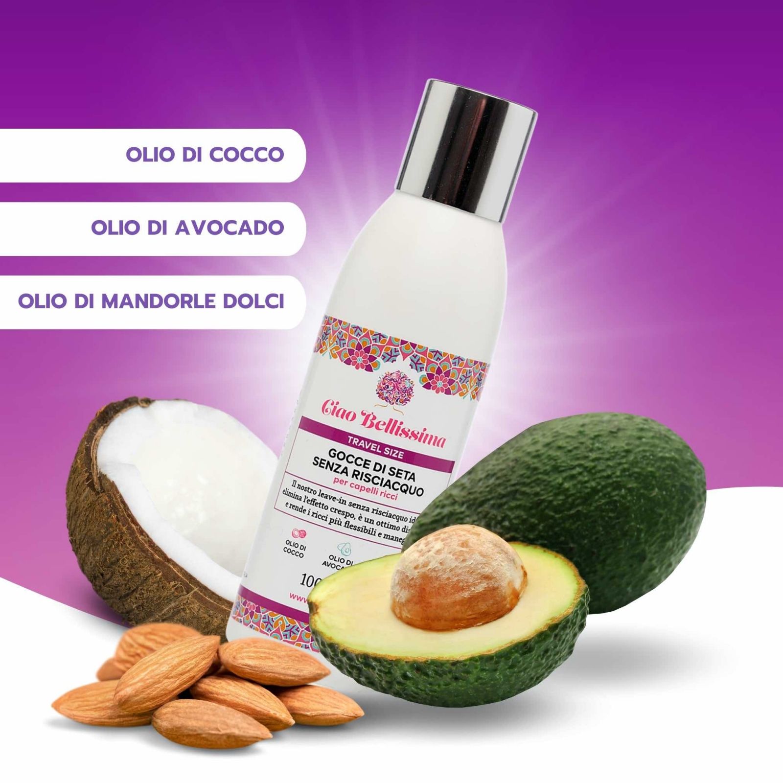Flacone « Ciao Bellissima Gocce di Seta Senza Risciacquo » con cocco, mandorle e avocado. Scritte: « Olio di cocco », « Olio di avocado », « Olio di mandorle dolci ».