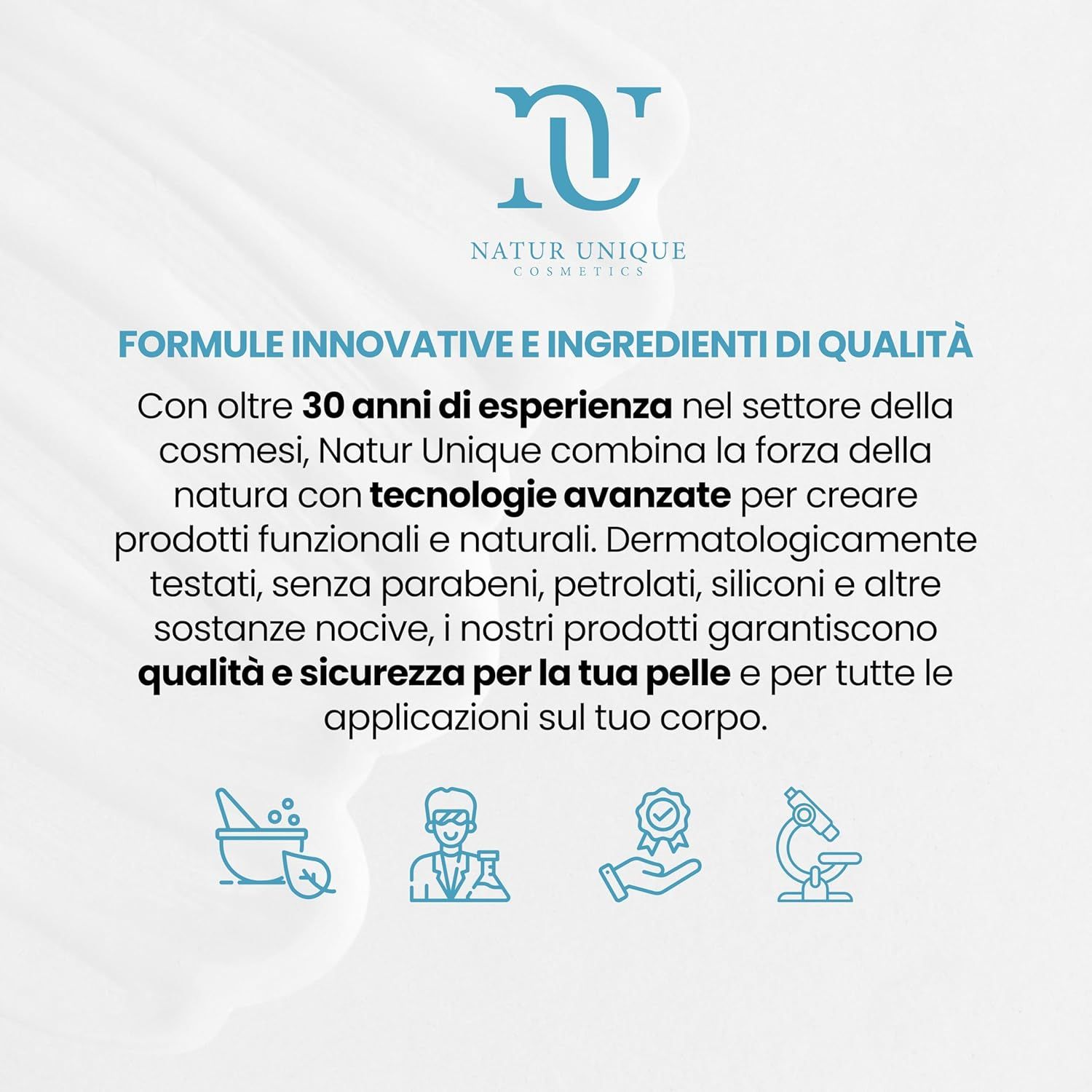 Testo su formule innovative e ingredienti di qualità, testato dermatologicamente, senza parabeni.