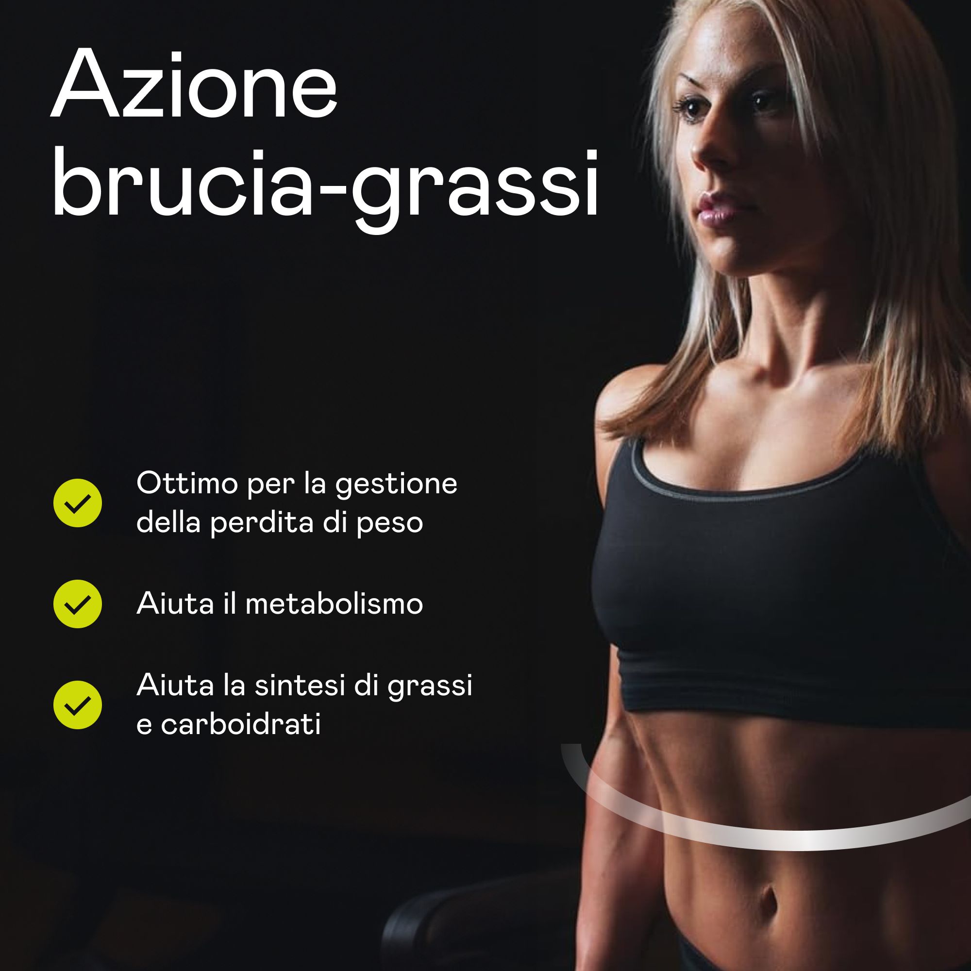 Donna in abbigliamento sportivo. Testo: Aiuta la perdita di peso, supporta il metabolismo, aiuta la sintesi di grassi e carboidrati.