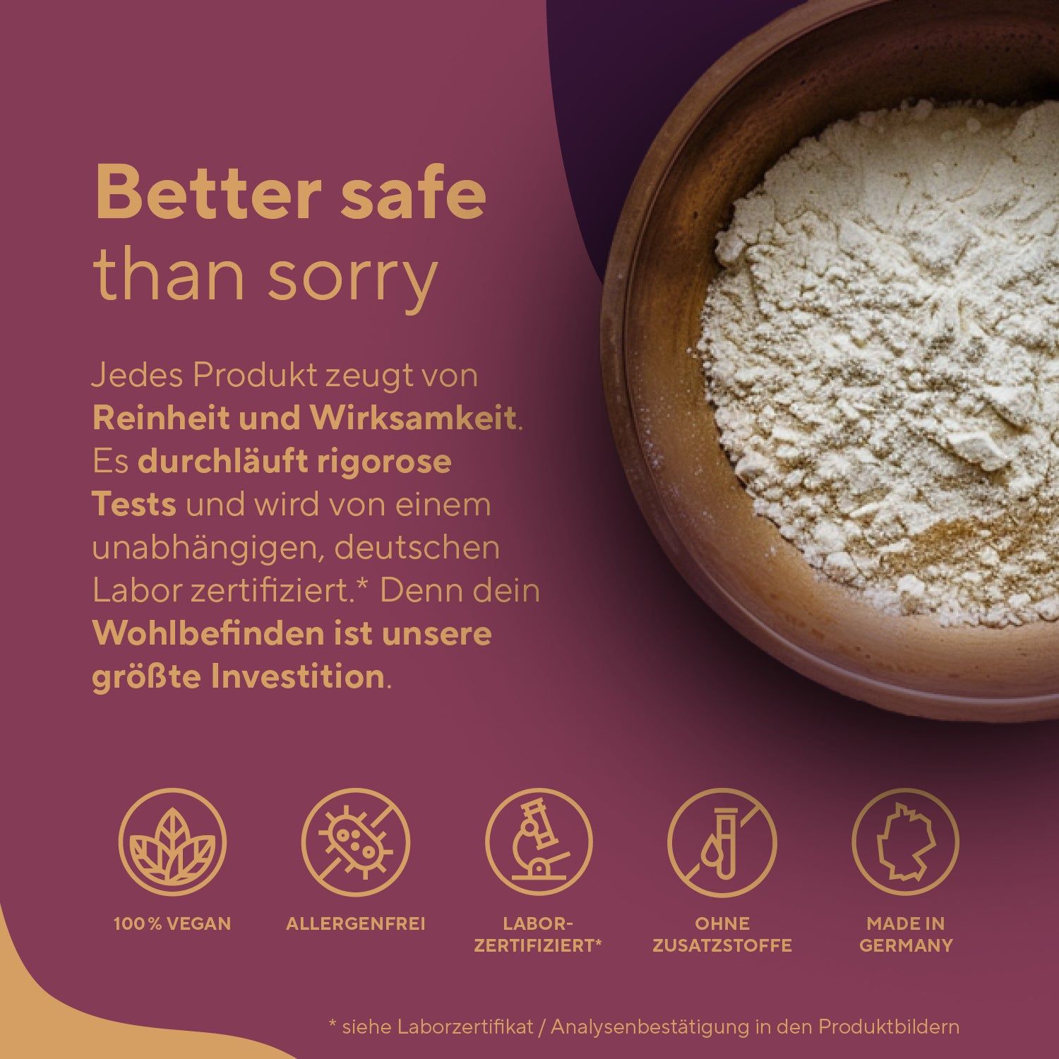 Ciotola con polvere bianca. Testo: Purezza ed efficacia, test rigorosi, certificato in laboratorio, 100% vegano, senza allergeni, senza additivi, Made in Germany.