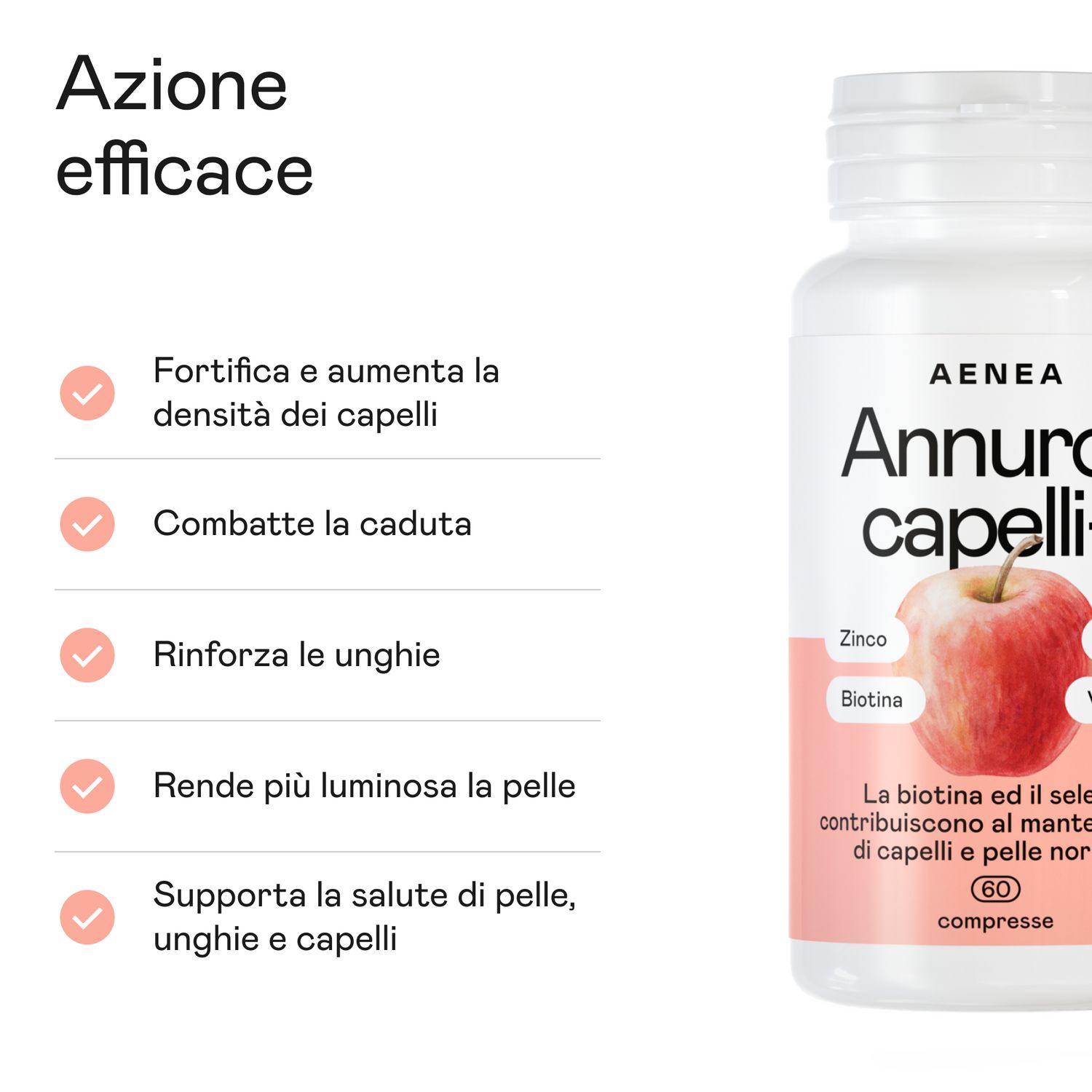 Flacone Aenea Annurca capelli+ con 60 compresse. Testo: Rinforza i capelli, combatte la caduta, rinforza le unghie, rende la pelle più luminosa.