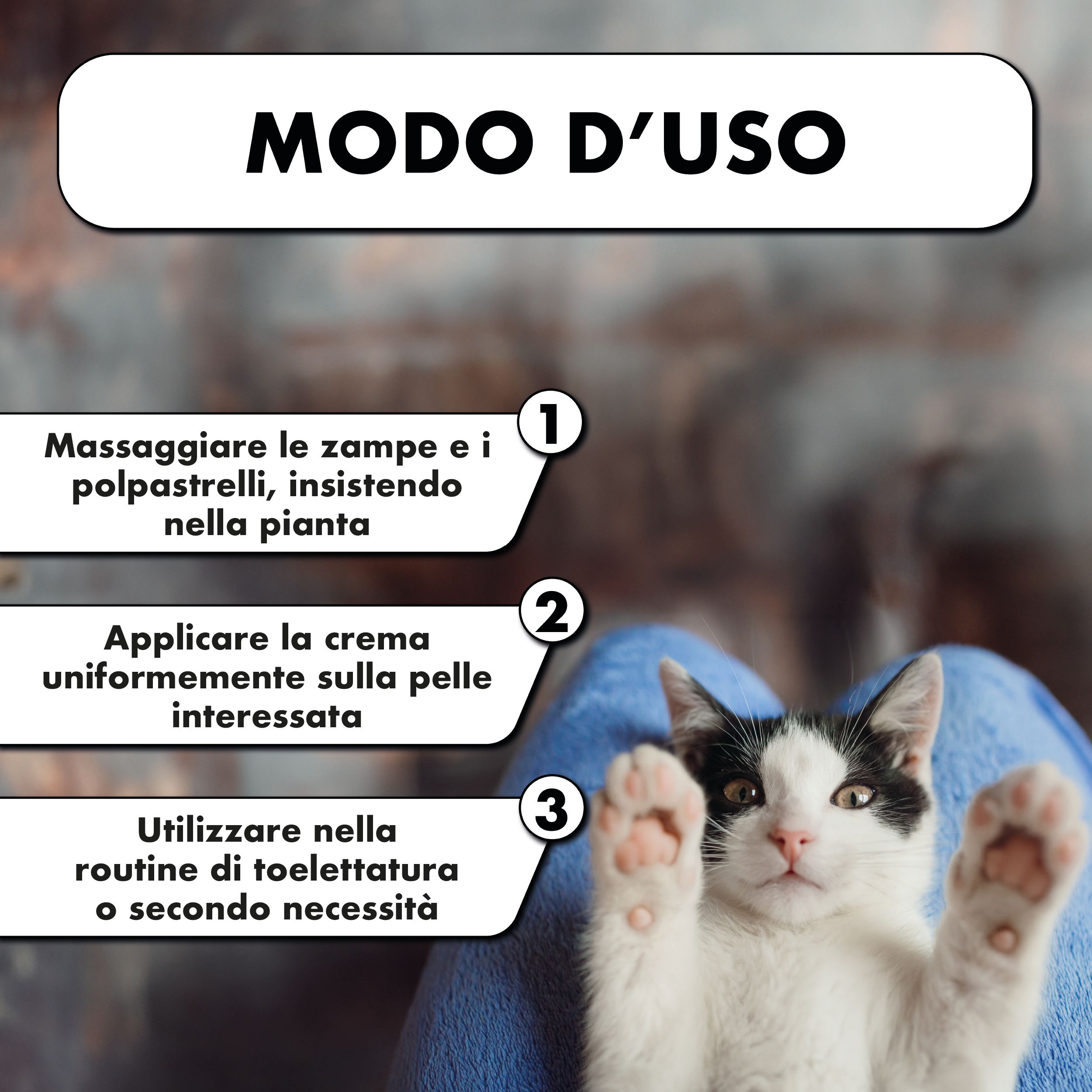 Istruzioni per l'uso: 1. Massaggiare le zampe. 2. Applicare la crema. 3. Utilizzare all'occorrenza. Gatto.