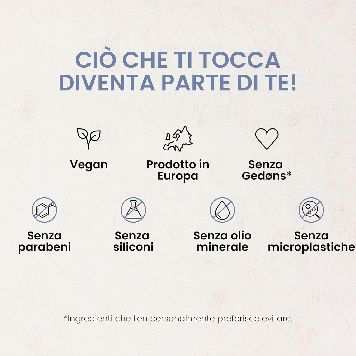 Simboli: Vegano, Prodotto in Europa, Senza Gedøns, Senza Parabeni, Senza Siliconi, Senza Olio Minerale, Senza Microplastiche.