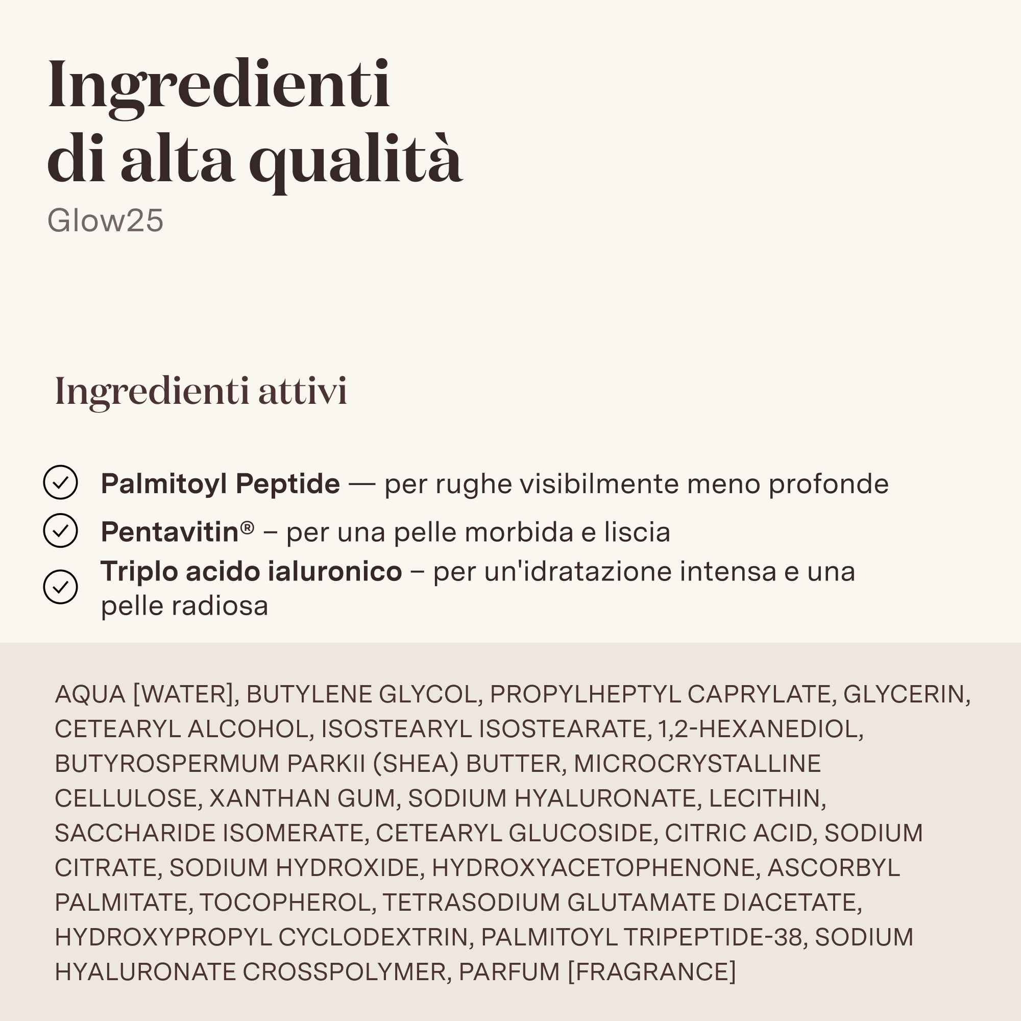 Testo: Ingredienti. Ingredienti attivi: Palmitoyl Peptide, Pentavitin, Acido ialuronico.