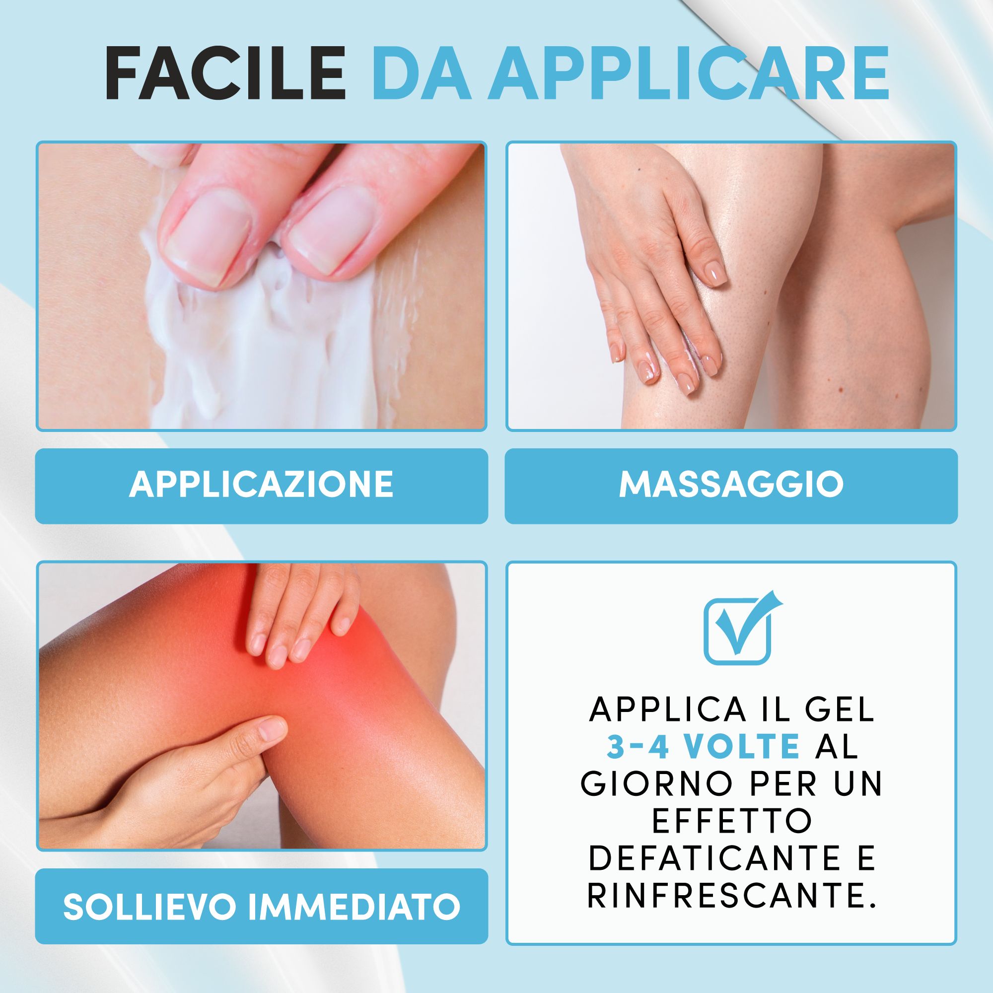 Primi piani di mani che applicano e massaggiano il gel. Testo: Facile da applicare. Applicazione, massaggio, sollievo immediato. Applicare 3-4 volte al giorno.