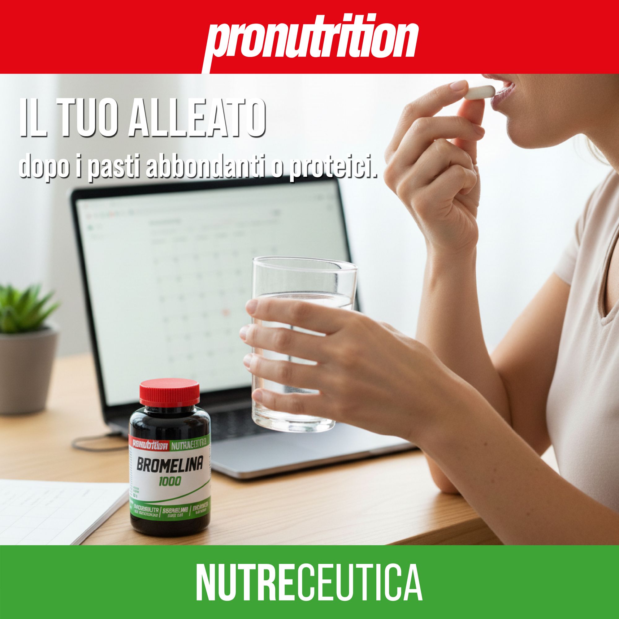 Persona che prende una compressa. Sul tavolo: flacone di Bromelina 1000, bicchiere d'acqua, laptop. Scritta: Pronutrition, Nutraceutica.