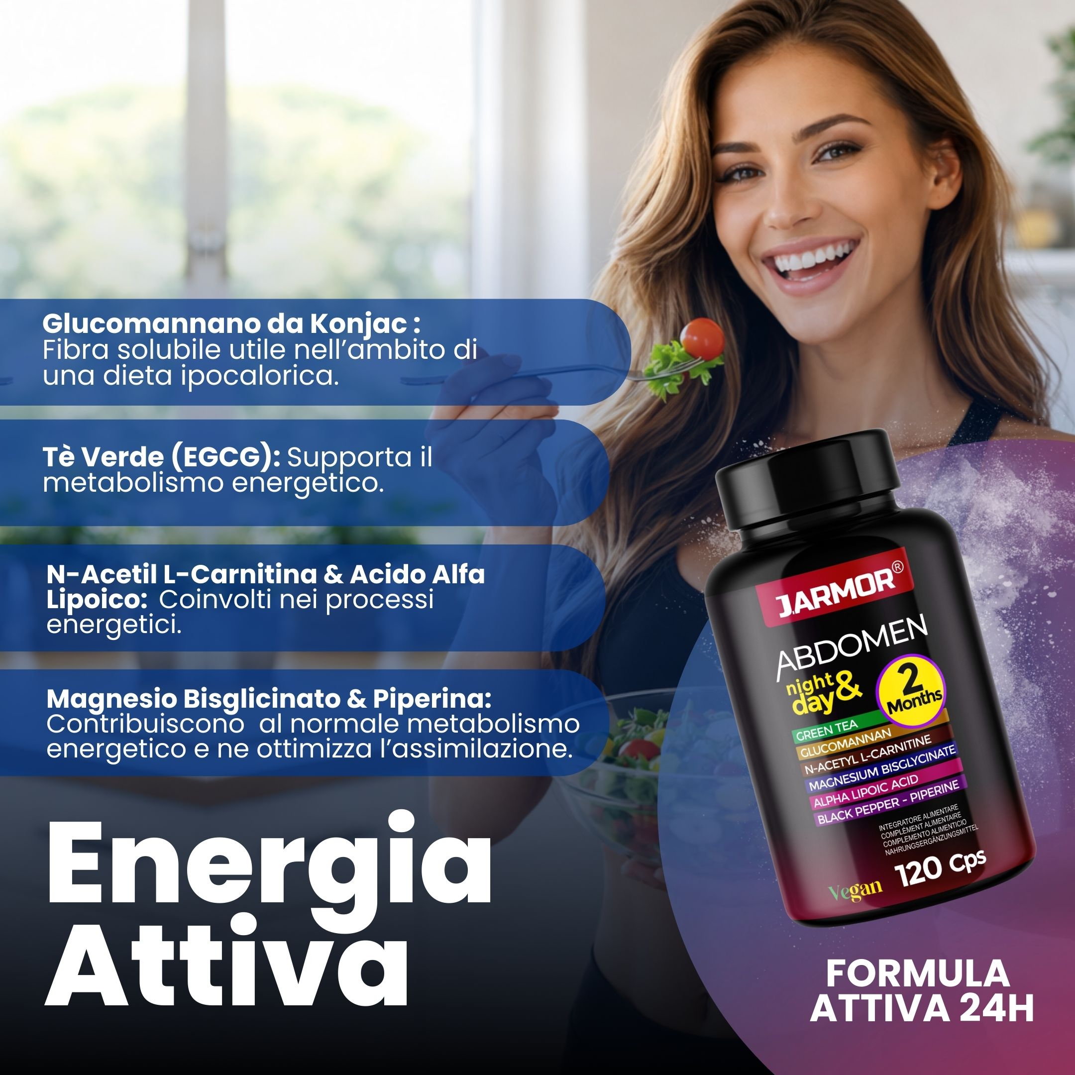 Donna con flacone e cibo. Testo: Glucomannano da Konjac, Tè Verde (EGCG), N-Acetil L-Carnitina & Acido Alfa Lipoico, etc. Energia Attiva.