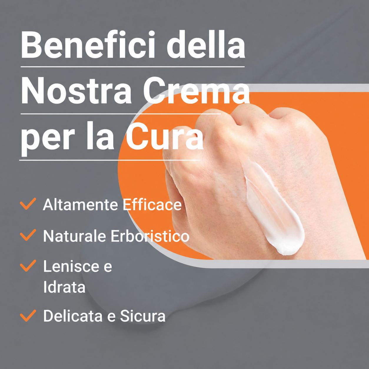 Mano con crema. Testo: "Benefici della Nostra Crema per la Cura". Caratteristiche: Altamente Efficace, Naturale Erboristico, Lenisce e Idratata, Delicata e Sicura.